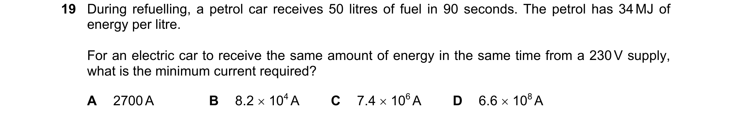 Question 100: During refuelling, a petrol car receives 50 litres of fuel in 90 seconds. The petrol has 34 MJ of energy per litre. For an electric car to …