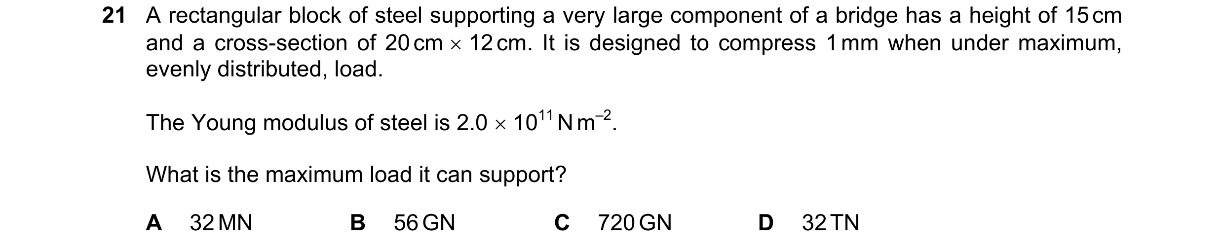 Question 77: A rectangular block of steel supporting a very large component of a bridge has a height of 15 cm and a cross-section of 20 cm × 12 cm. It i…