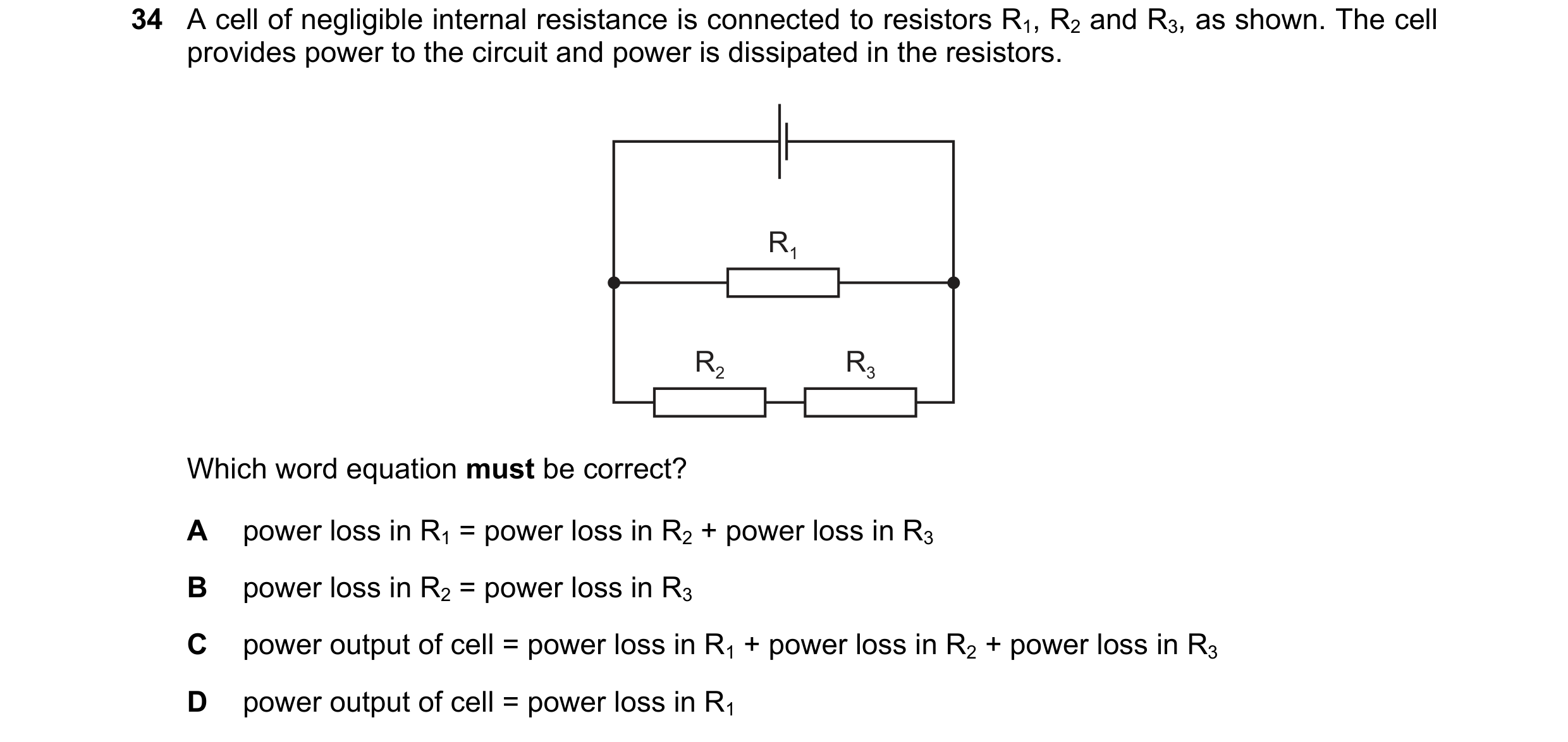 Question 101: A cell of negligible internal resistance is connected to resistors R1, R2 and R3, as shown. The cell provides power to the circuit and powe…