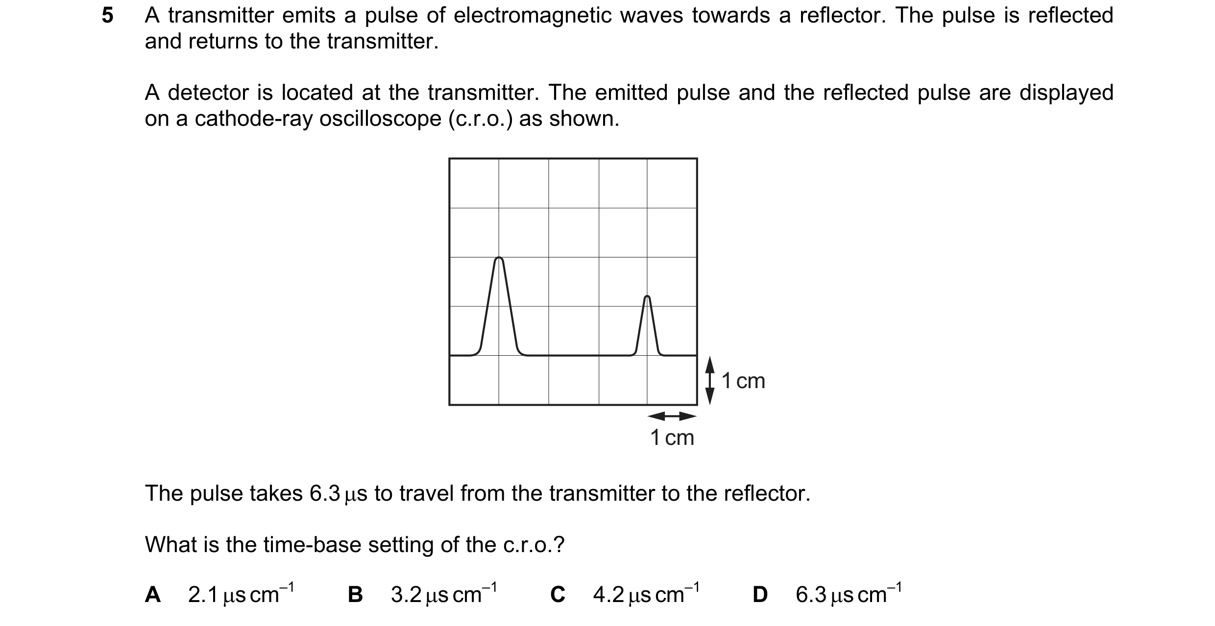 Question 57: A transmitter emits a pulse of electromagnetic waves towards a reflector. The pulse is reflected and returns to the transmitter. A detector…