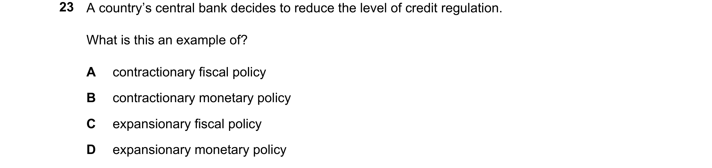 Question 97: A country’s central bank decides to reduce the level of credit regulation. What is this an example of? A contractionary fiscal policy B con…