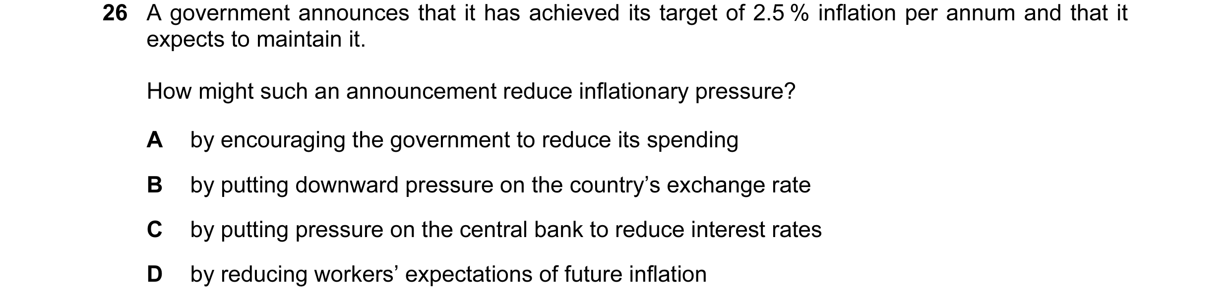 Question 1: A government announces that it has achieved its target of 2.5 % inflation per annum and that it expects to maintain it. How might such an a…