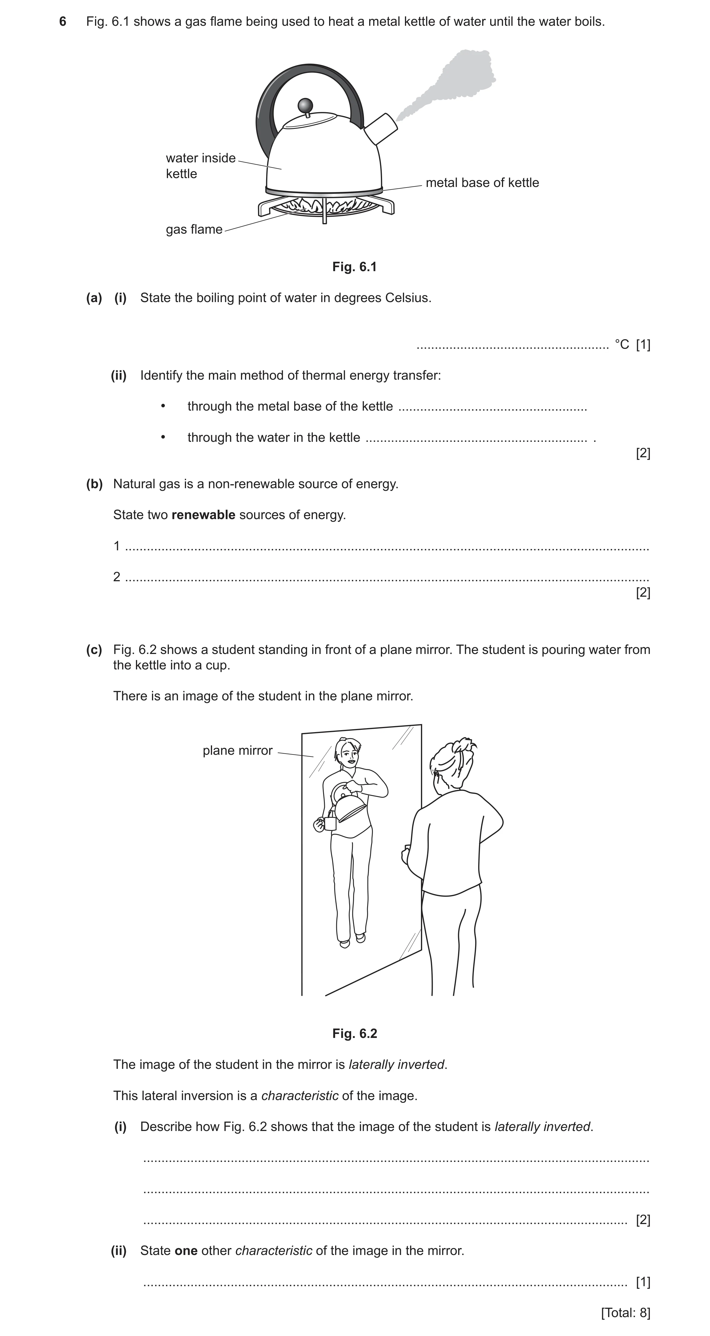 Question 19: Fig. 6.1 shows a gas flame being used to heat a metal kettle of water until the water boils. water inside kettle metal base of kettle gas f…