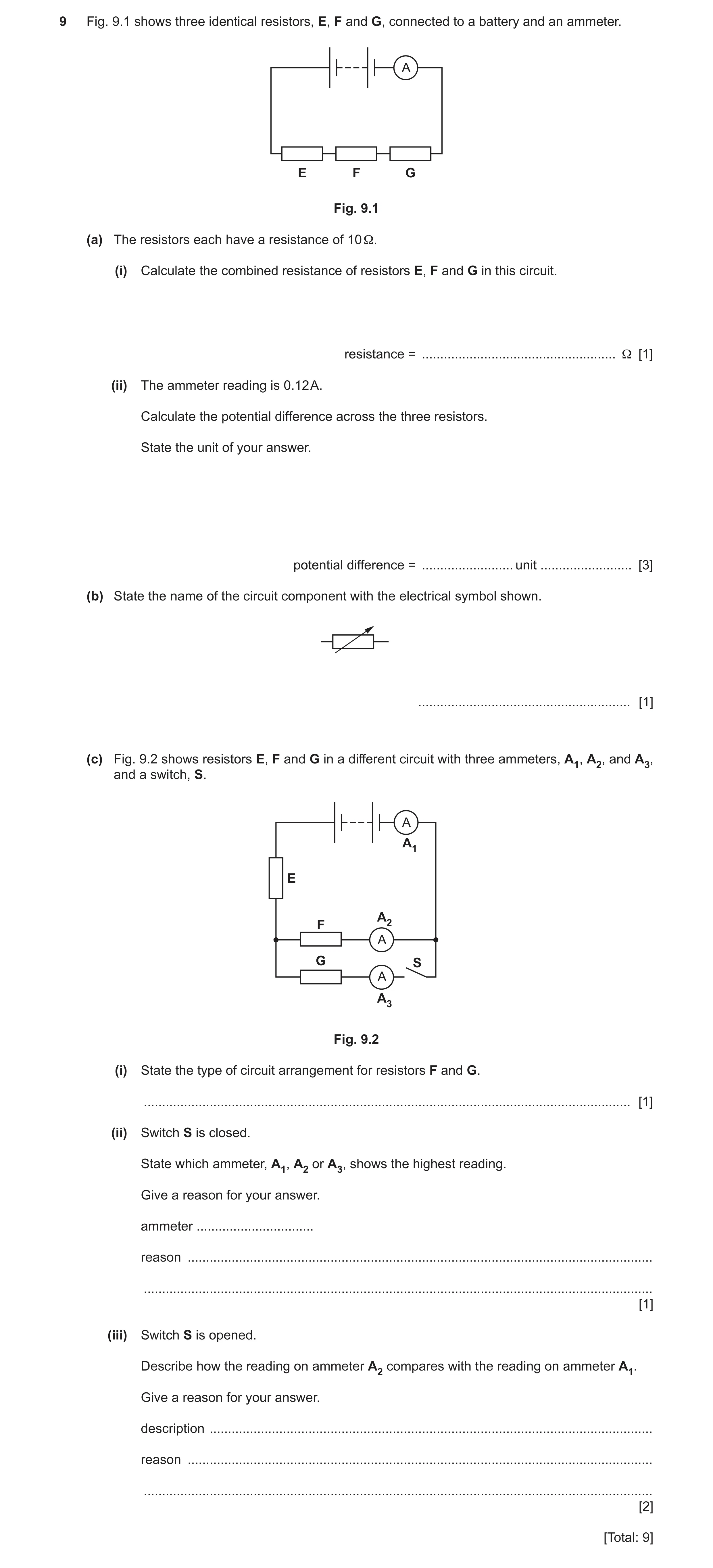 Question 30: Fig. 9.1 shows three identical resistors, E, F and G, connected to a battery and an ammeter. A E F G Fig. 9.1 (a) The resistors each have a…