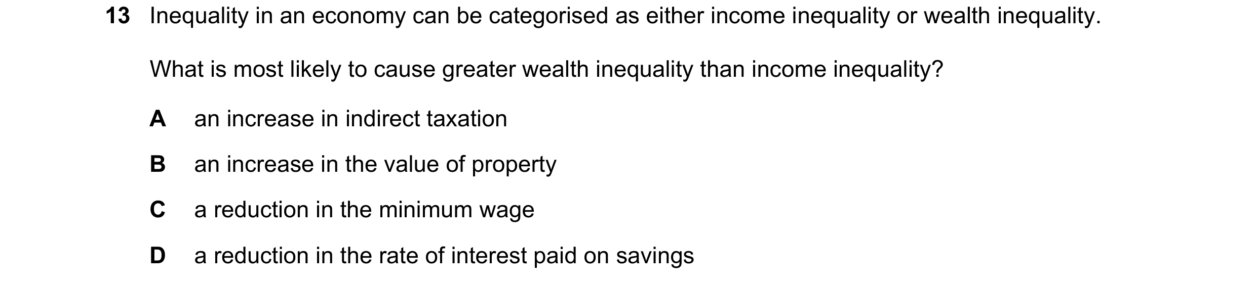 Question 56: Inequality in an economy can be categorised as either income inequality or wealth inequality. What is most likely to cause greater wealth i…