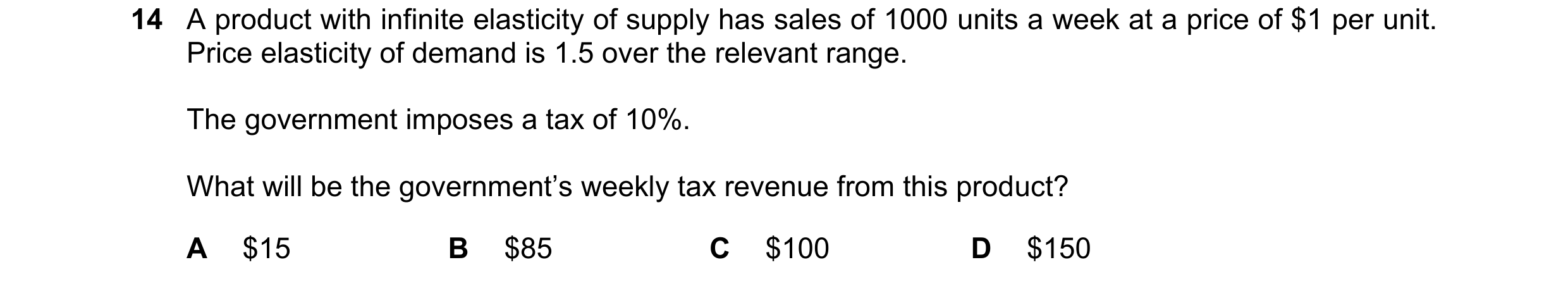 Question 272: A product with infinite elasticity of supply has sales of 1000 units a week at a price of $1 per unit. Price elasticity of demand is 1.5 ov…