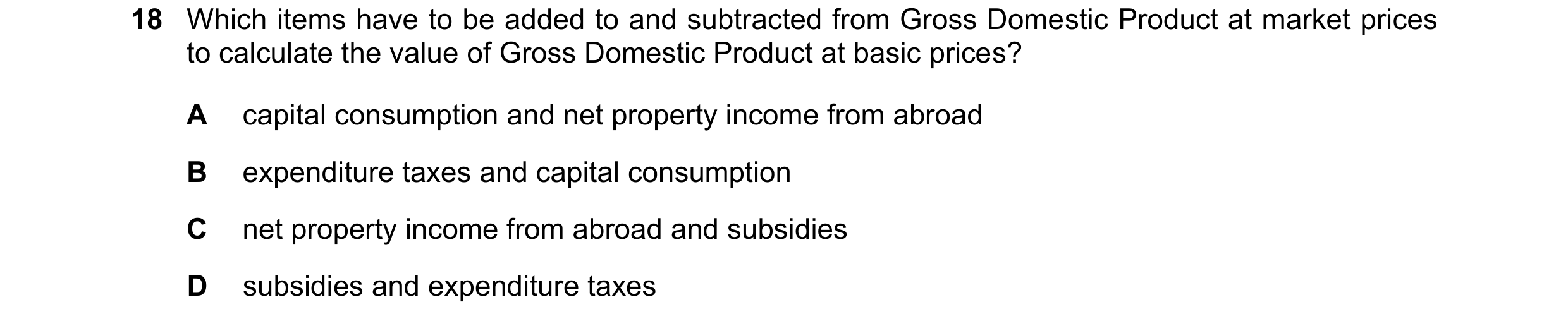 Question 53: Which items have to be added to and subtracted from Gross Domestic Product at market prices to calculate the value of Gross Domestic Produc…