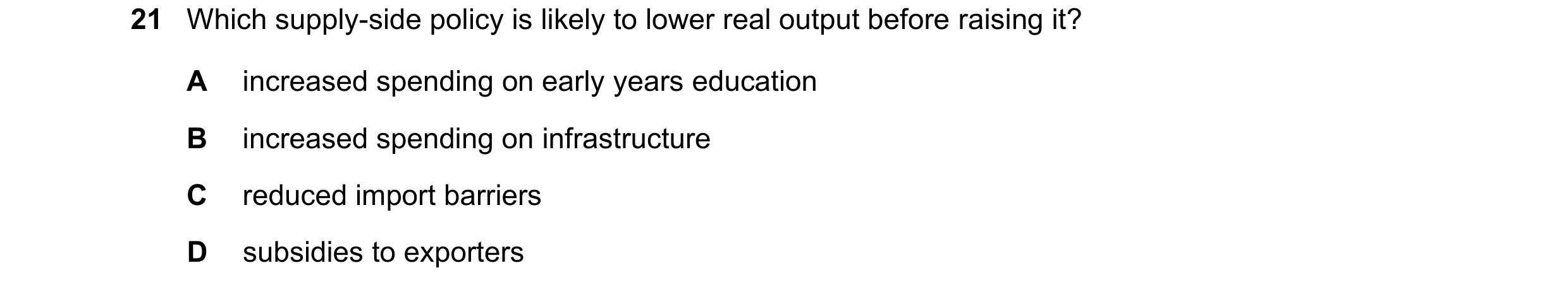 Question 66: Which supply-side policy is likely to lower real output before raising it? A increased spending on early years education B increased spendi…