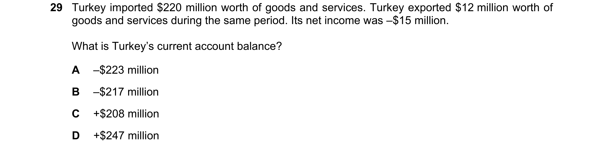 Question 240: Turkey imported $220 million worth of goods and services. Turkey exported $12 million worth of goods and services during the same period. I…