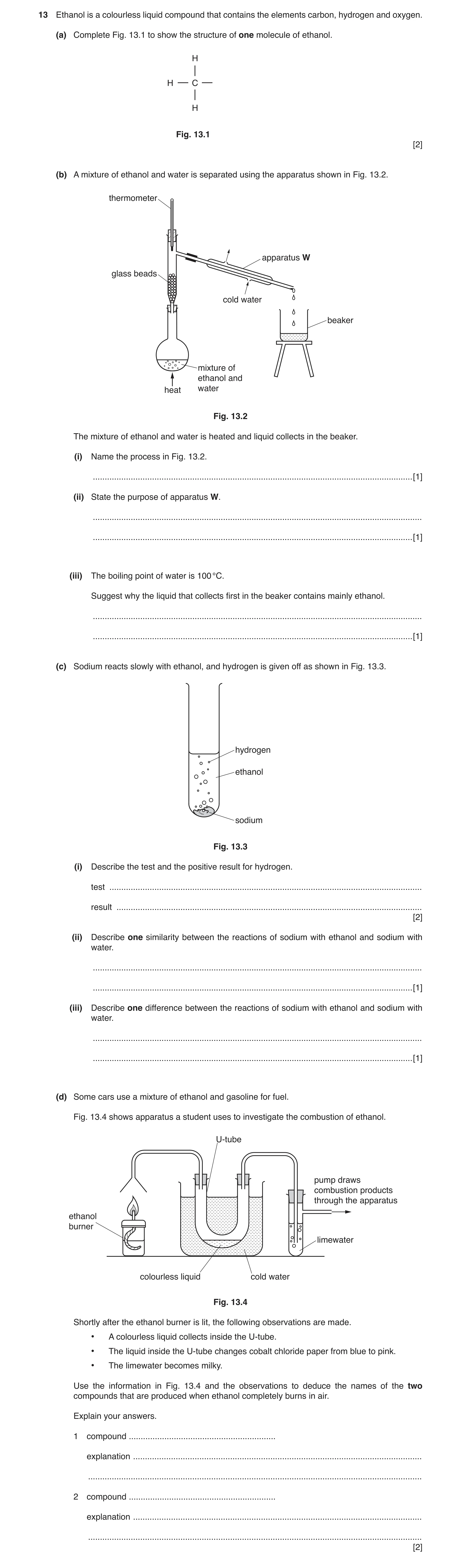 Question 2: Ethanol is a colourless liquid compound that contains the elements carbon, hydrogen and oxygen. (a) Complete Fig. 13.1 to show the structur…