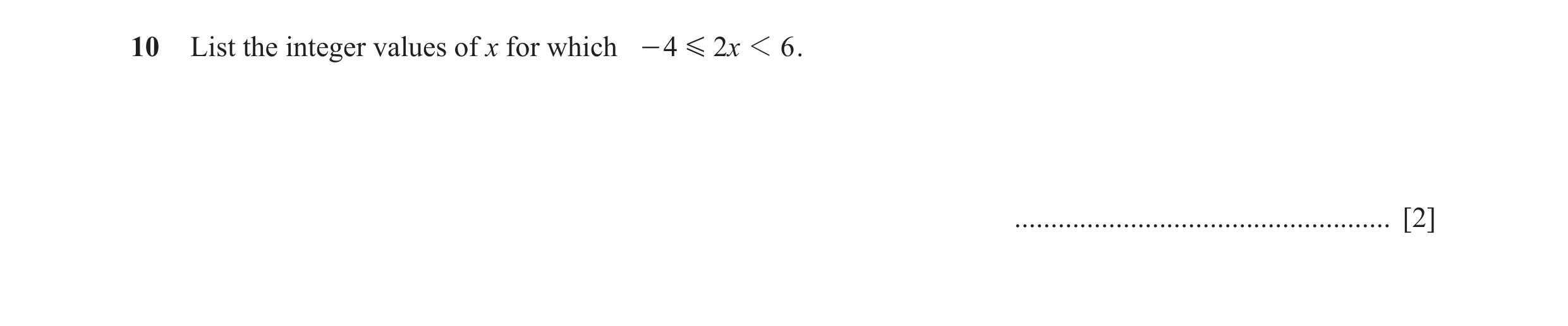 Question 4: List the integer values of x for which - 4 G 2x 1 6 . .................................................... [2]