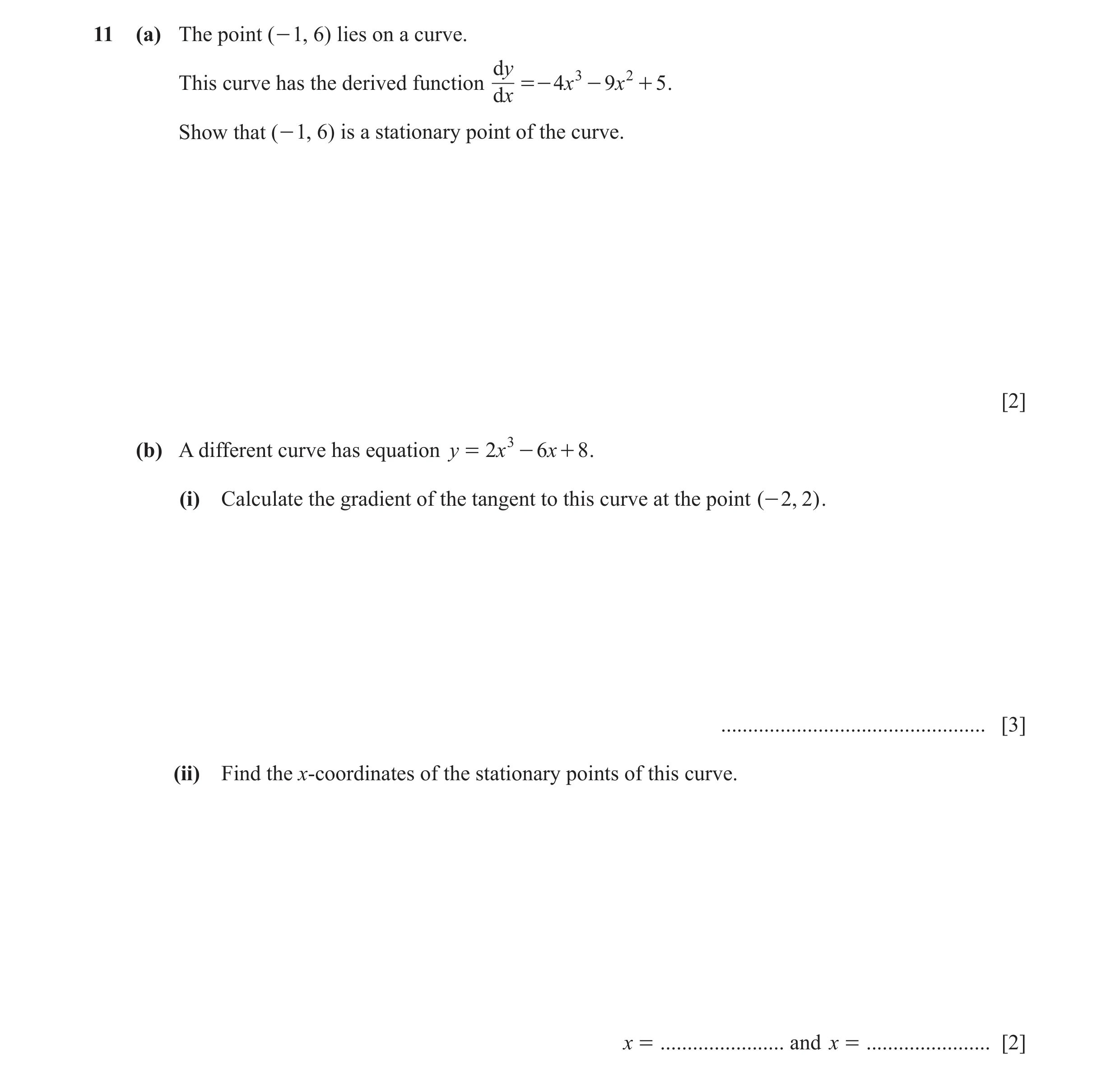 Question 38: (a) The point ( - 1, 6) lies on a curve. dy 3 2 This curve has the derived function =- 4 x - 9 x + 5 . dx Show that ( - 1, 6) is a stationa…