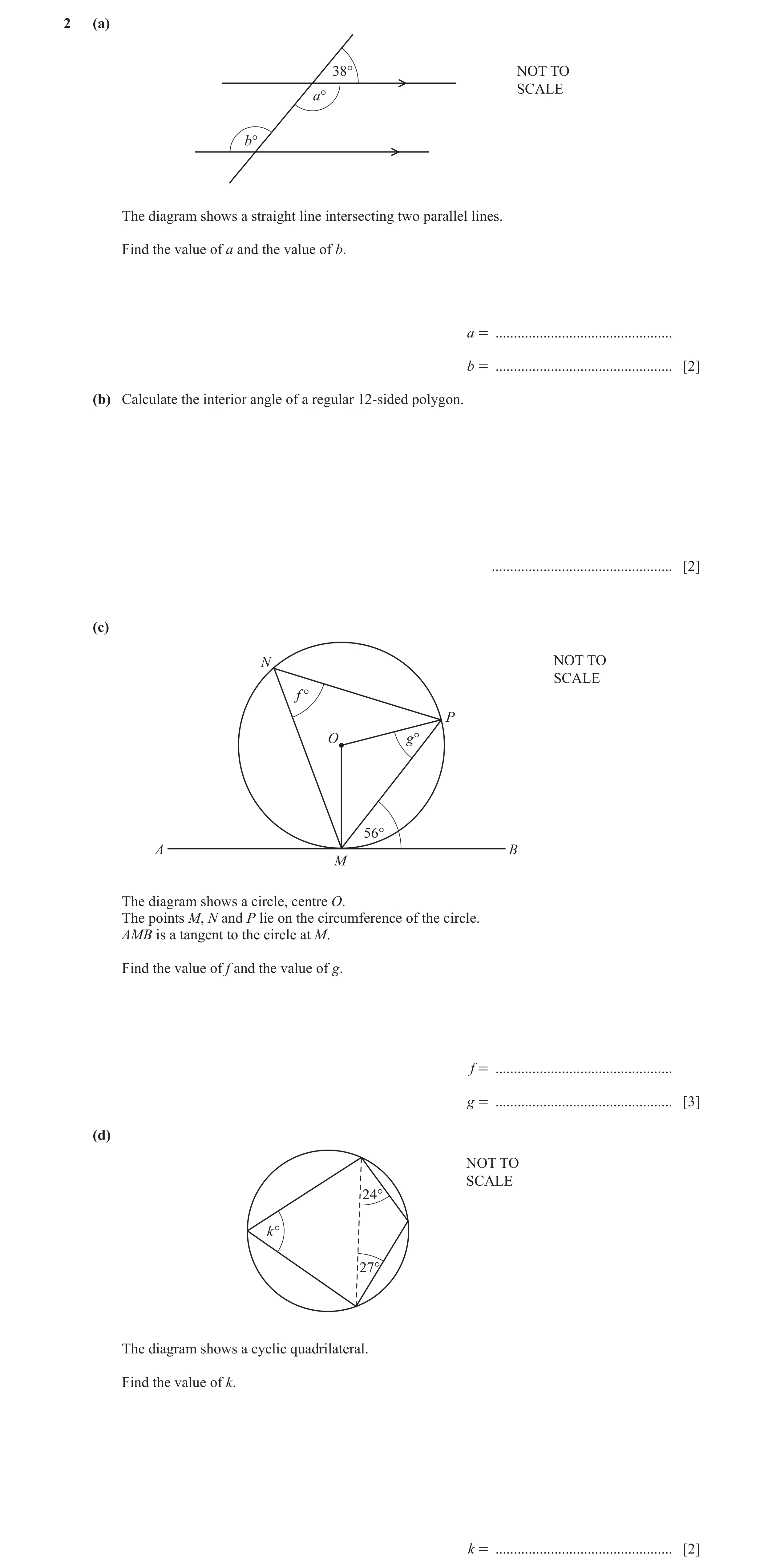 Question 12: (a) 38° NOT TO SCALE a° b° The diagram shows a straight line intersecting two parallel lines. Find the value of a and the value of b. a = .…