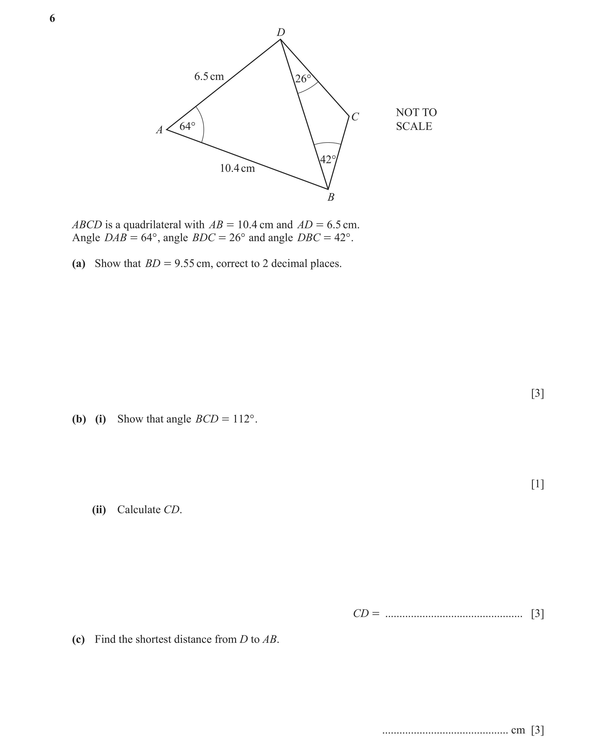 Question 11: D 6.5 cm 26° NOT TO C 64° SCALE A 42° 10.4 cm B ABCD is a quadrilateral with AB = 10.4 cm and AD = 6.5 cm. Angle DAB = 64° , angle BDC = 26…