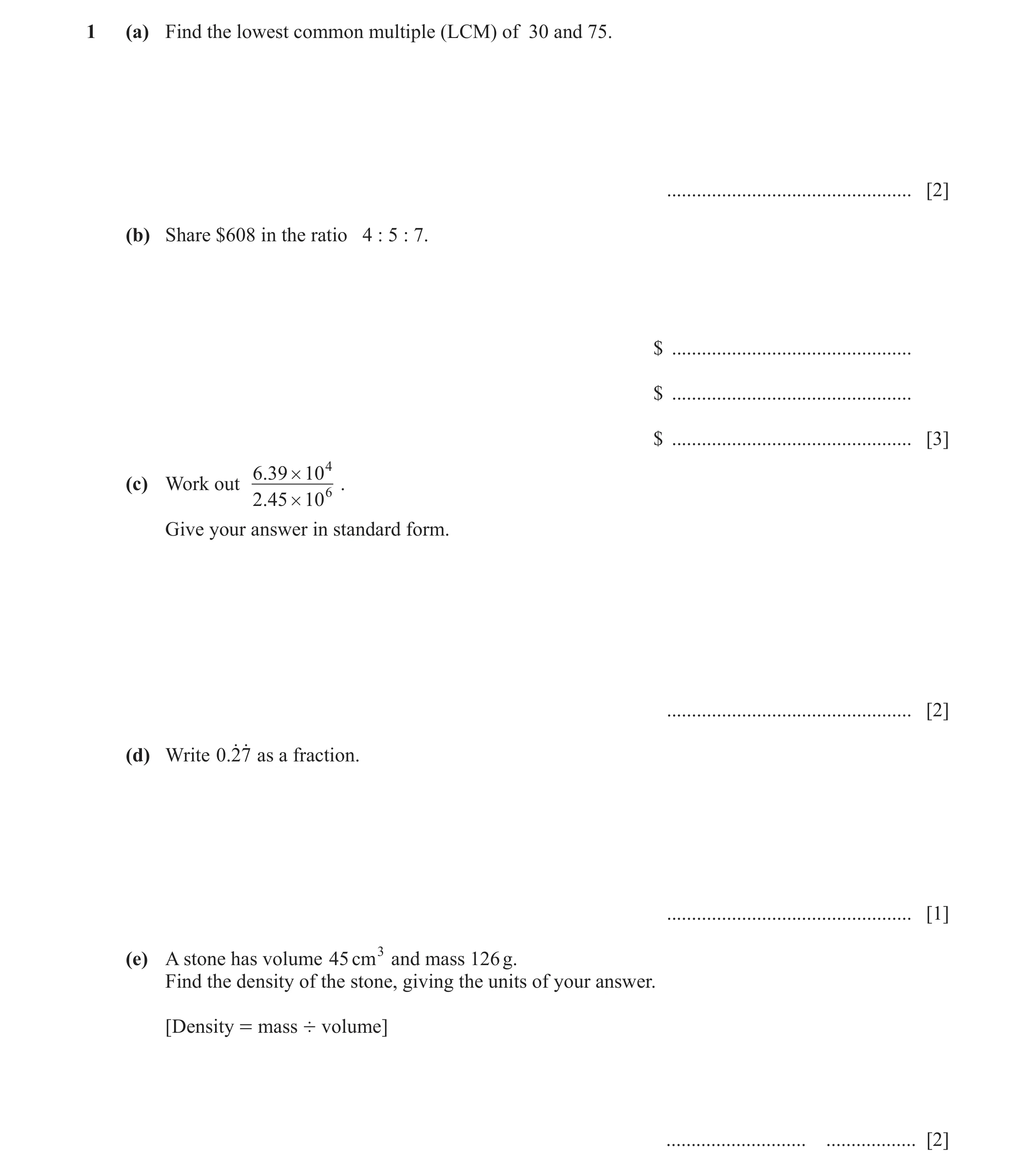 Question 8: (a) Find the lowest common multiple (LCM) of 30 and 75. ................................................. [2] (b) Share $608 in the ratio 4…