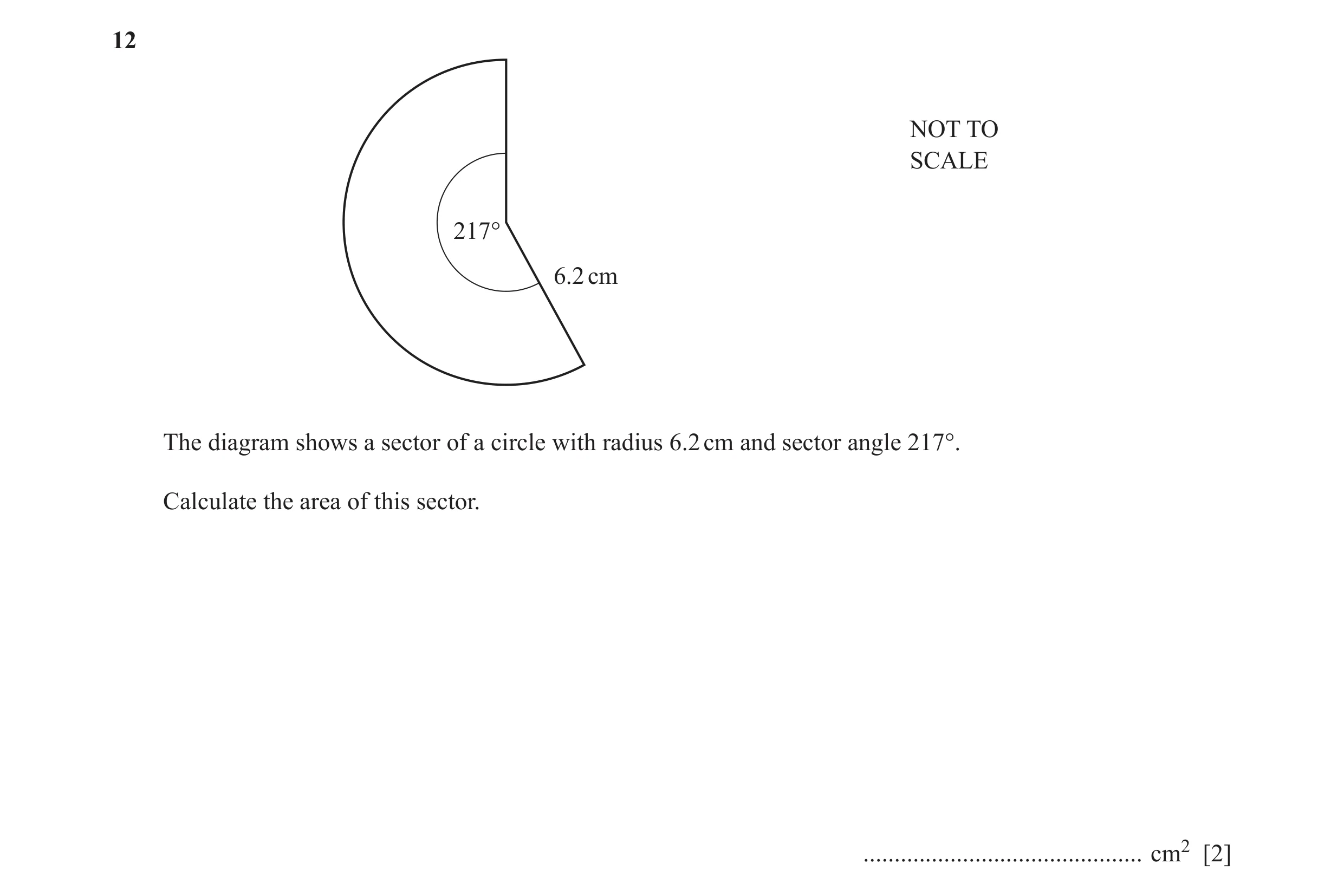 Question 32: NOT TO SCALE 217° 6.2 cm The diagram shows a sector of a circle with radius 6.2 cm and sector angle 217°. Calculate the area of this sector…