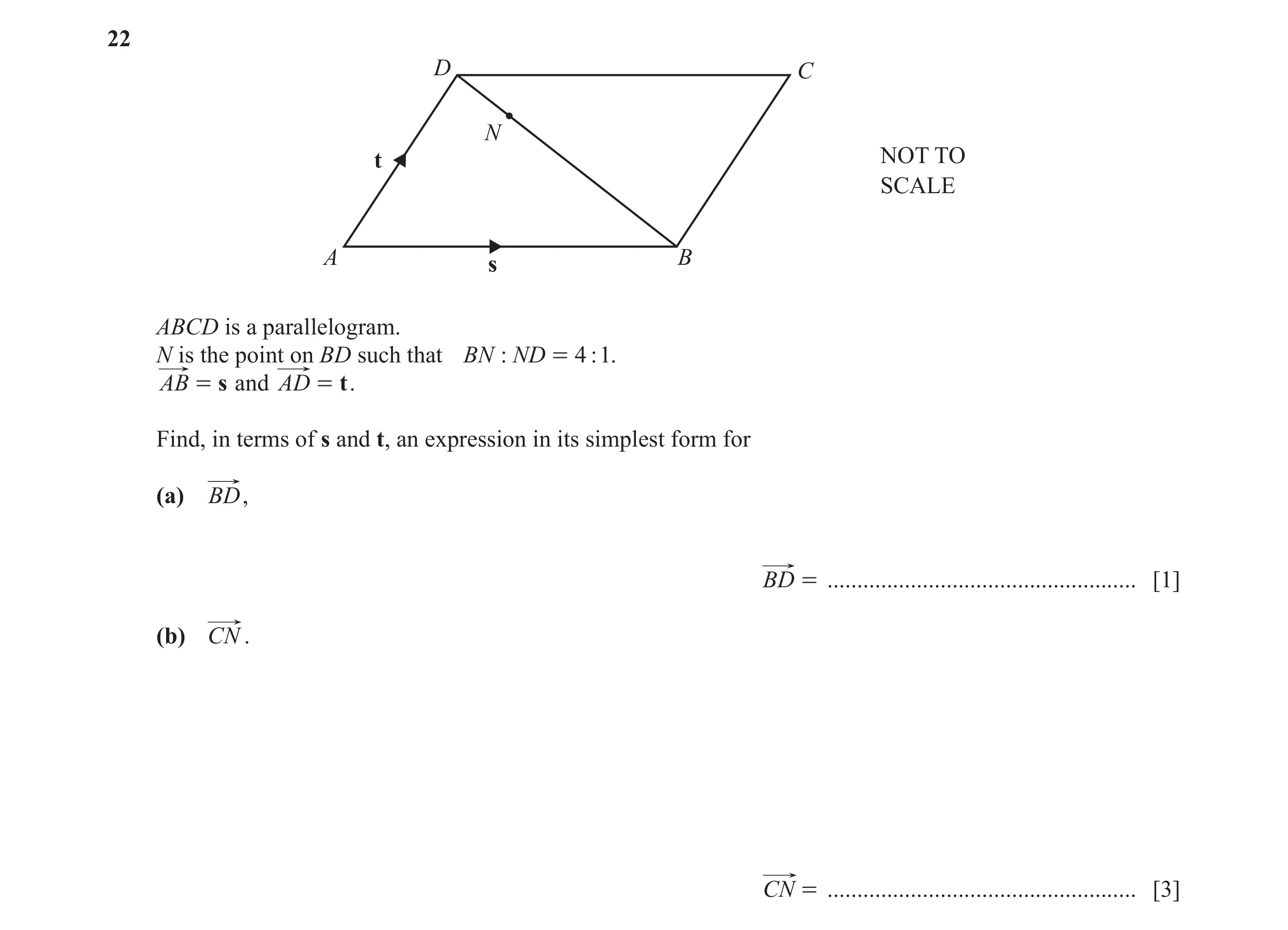Question 48: D C N t NOT TO SCALE A B s ABCD is a parallelogram. N is the point on BD such that BN : ND = 4 : 1. AB = s and AD = t . Find, in terms of s…