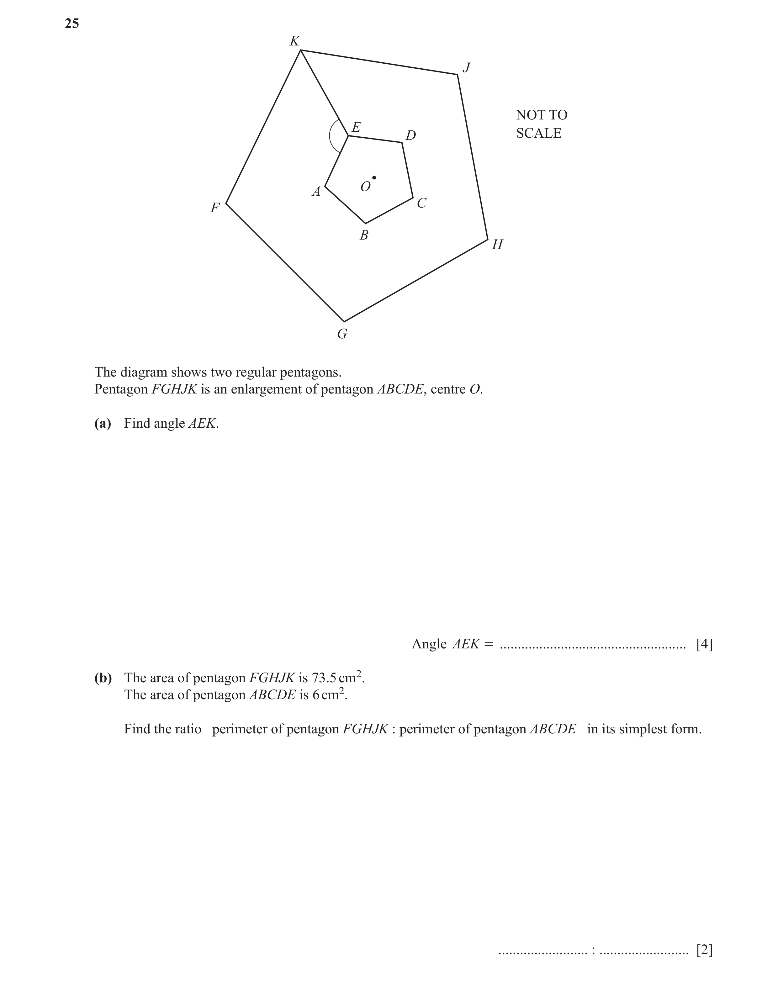Question 37: K J NOT TO E D SCALE O A C F B H G The diagram shows two regular pentagons. Pentagon FGHJK is an enlargement of pentagon ABCDE, centre O. (…