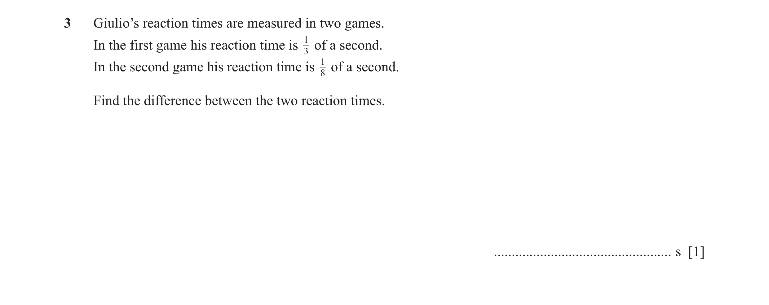 Question 56: Giulio’s reaction times are measured in two games. In the first game his reaction time is 13 of a second. In the second game his reaction t…