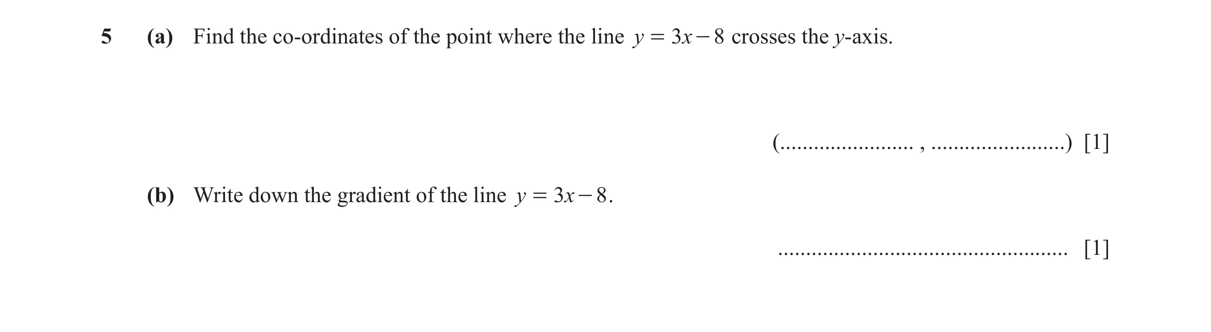 Question 7: (a) Find the co-ordinates of the point where the line y = 3x - 8 crosses the y-axis. (........................ , ........................) …