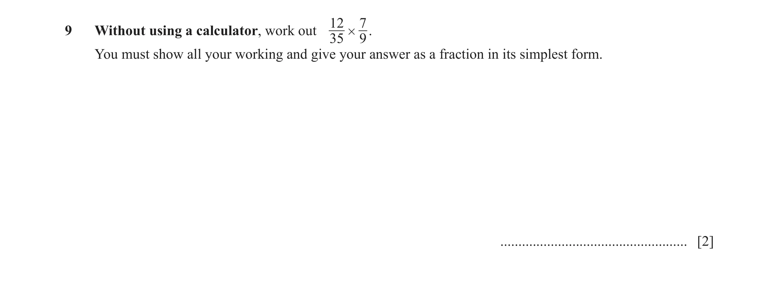 Question 57: 79 Without using a calculator, work out # . 35 9 You must show all your working and give your answer as a fraction in its simplest form. ..…