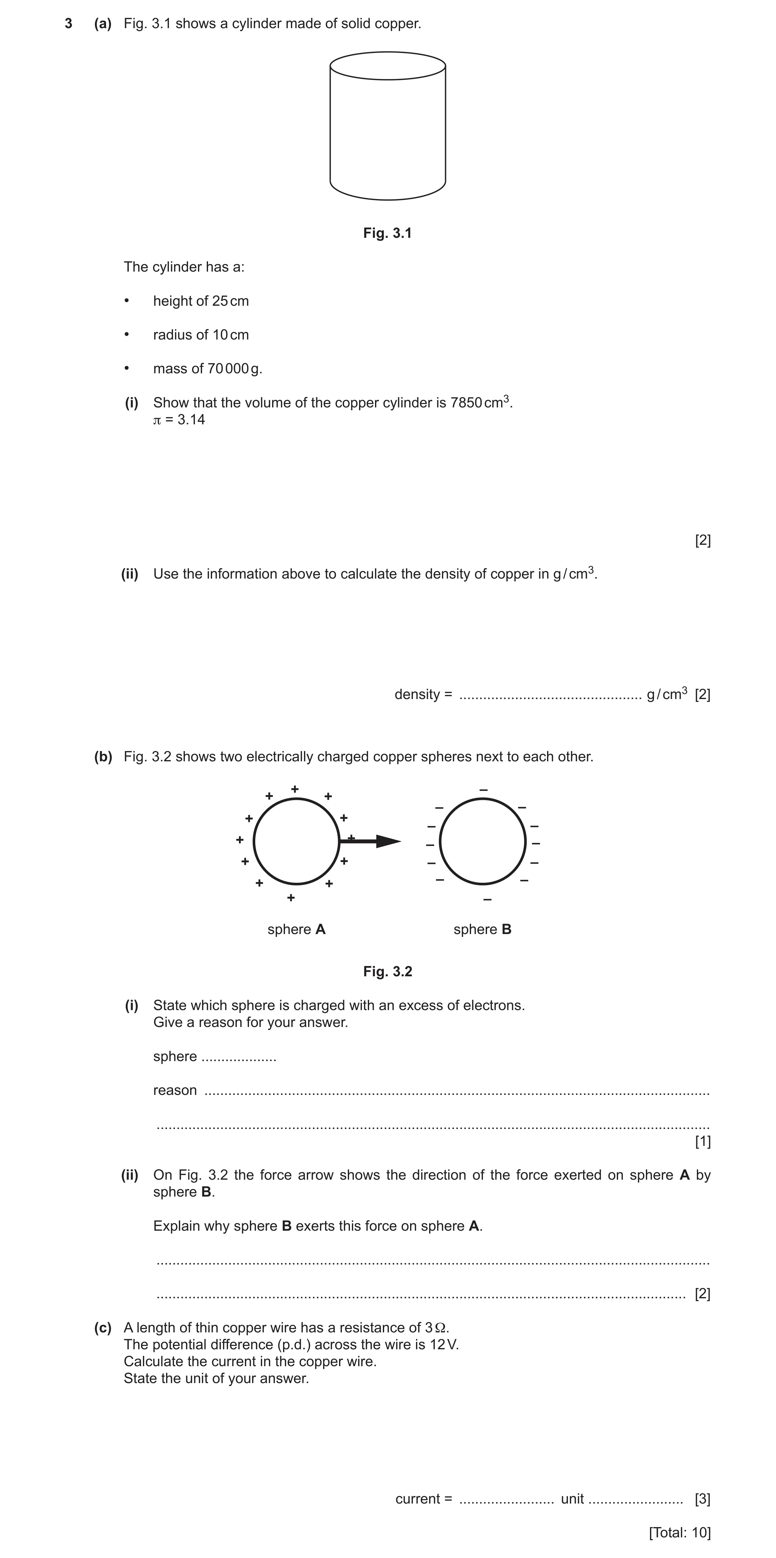 Question 15: (a) Fig. 3.1 shows a cylinder made of solid copper. Fig. 3.1 The cylinder has a: • height of 25 cm • radius of 10 cm • mass of 70 000 g. (i…