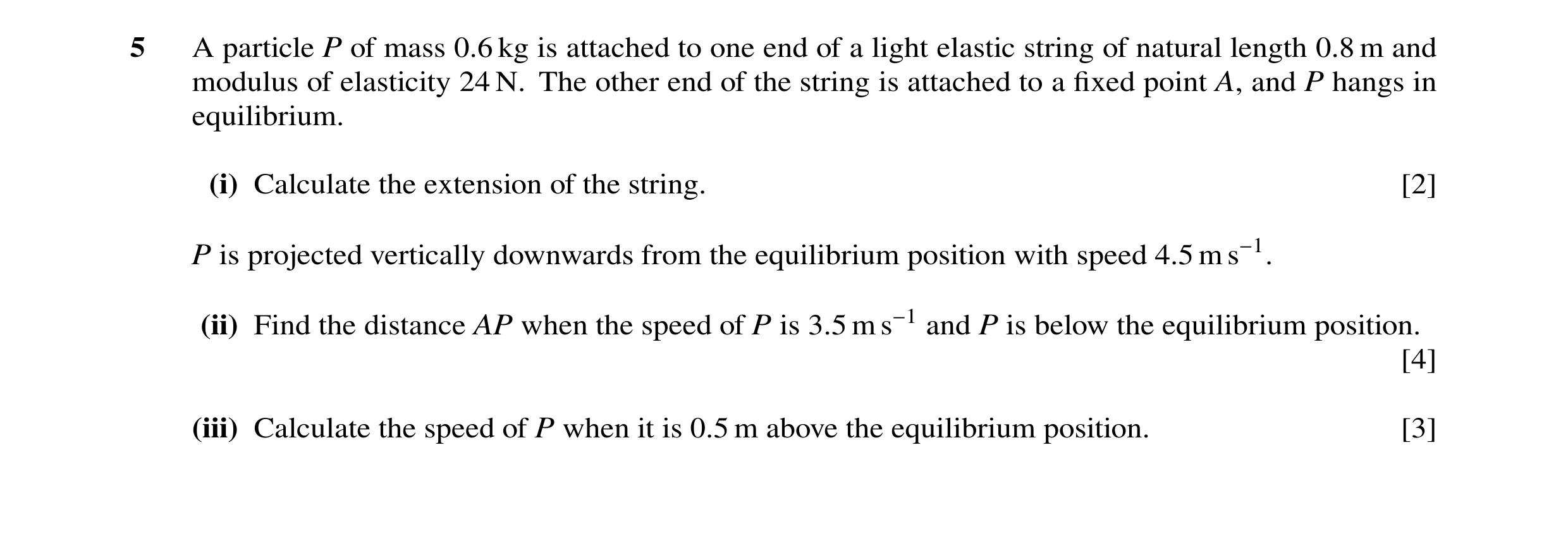 Question 127: A particle P of mass 0.6 kg is attached to one end of a light elastic string of natural length 0.8 m and modulus of elasticity 24 N. The ot…