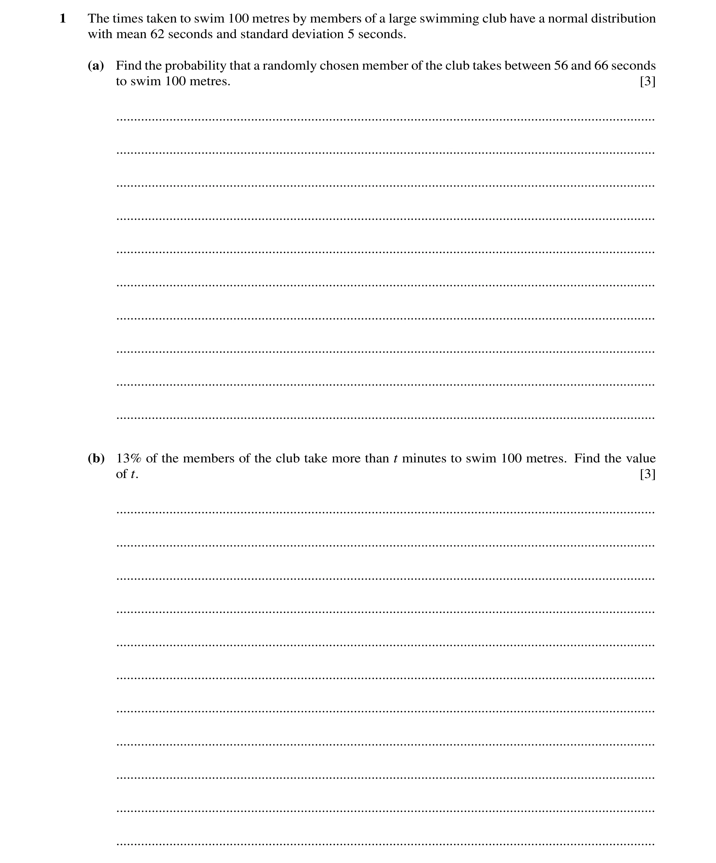 Question 8: The times taken to swim 100 metres by members of a large swimming club have a normal distribution with mean 62 seconds and standard deviati…