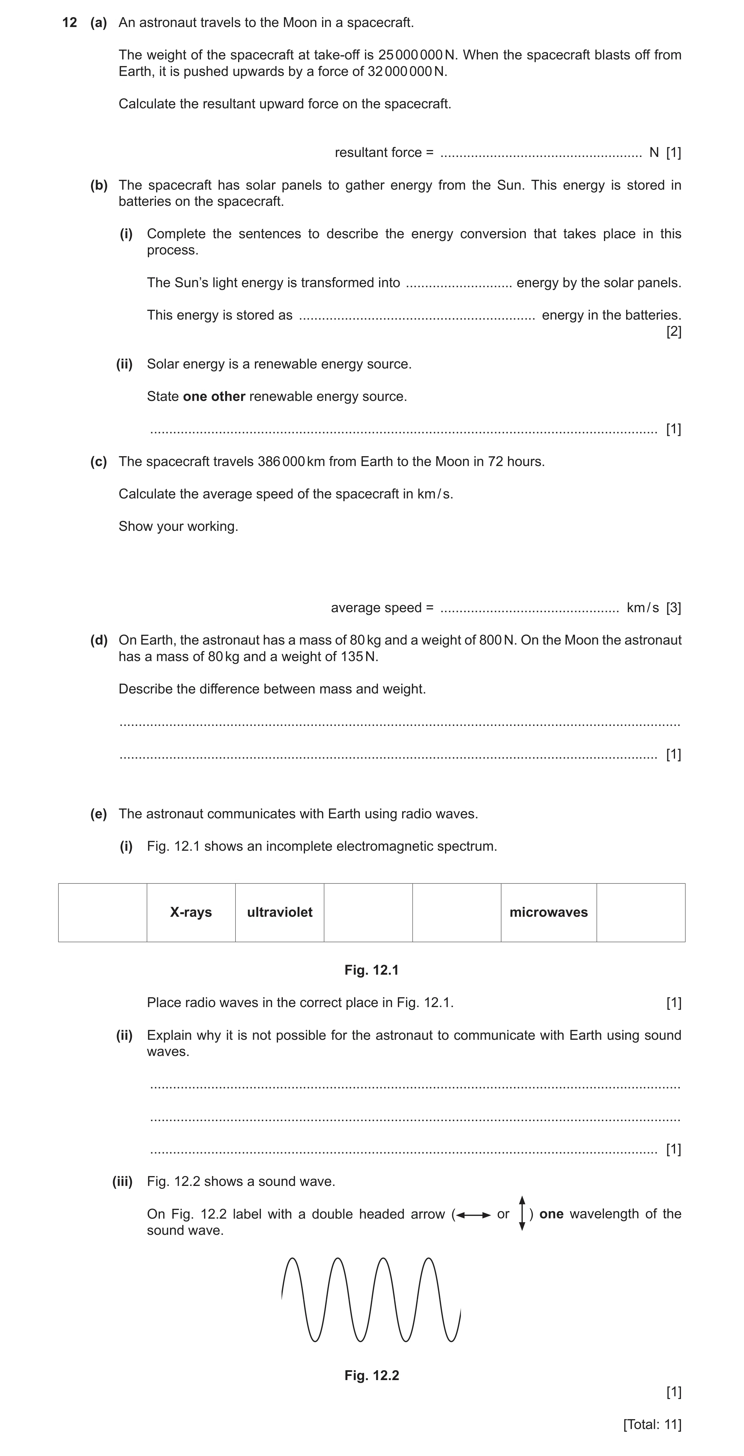 Question 20: (a) An astronaut travels to the Moon in a spacecraft. The weight of the spacecraft at take-off is 25 000 000 N. When the spacecraft blasts …