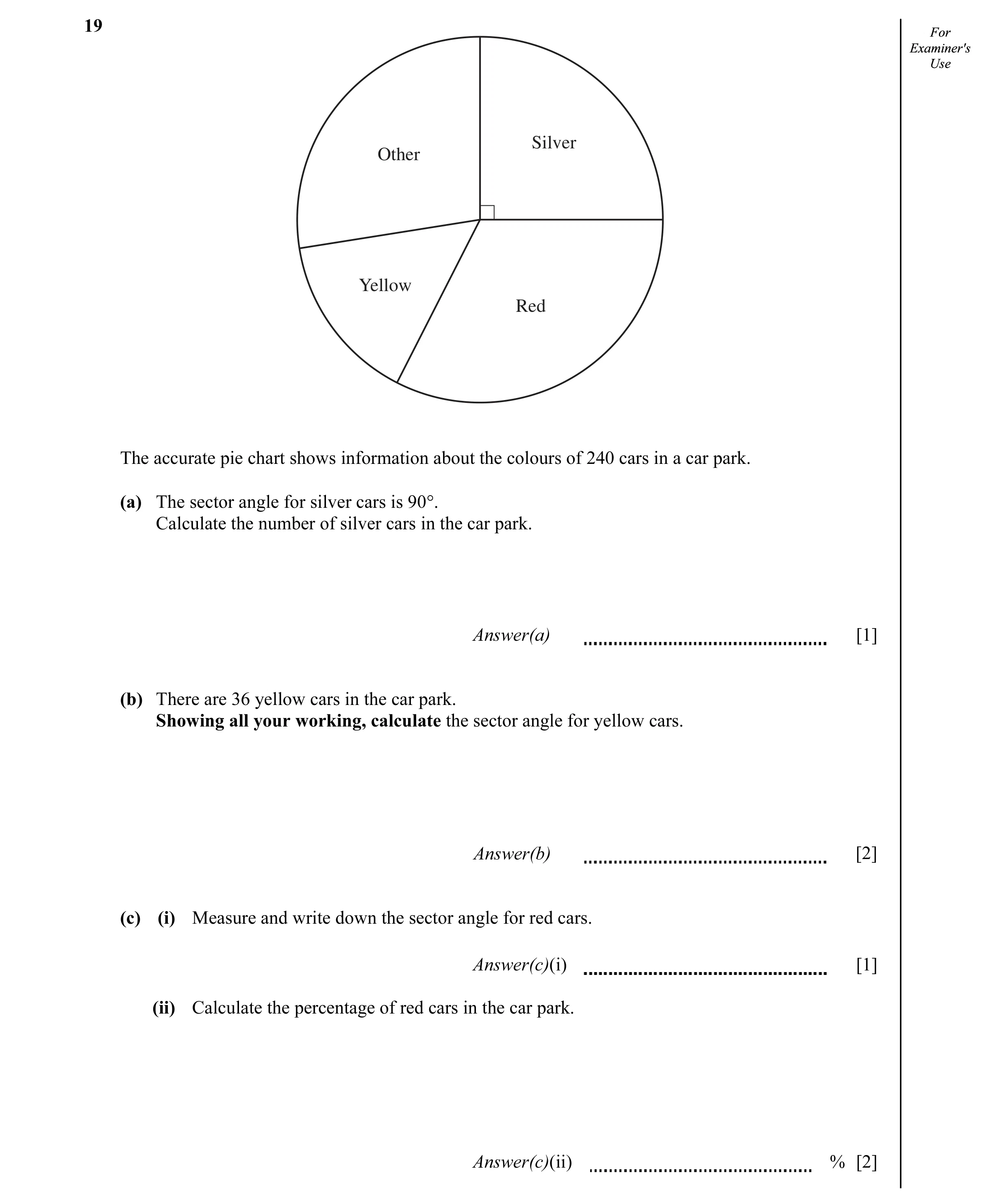 Question 9: ForFor Examiner'sExaminer's UseUse Silver Other Yellow Red The accurate pie chart shows information about the colours of 240 cars in a car …