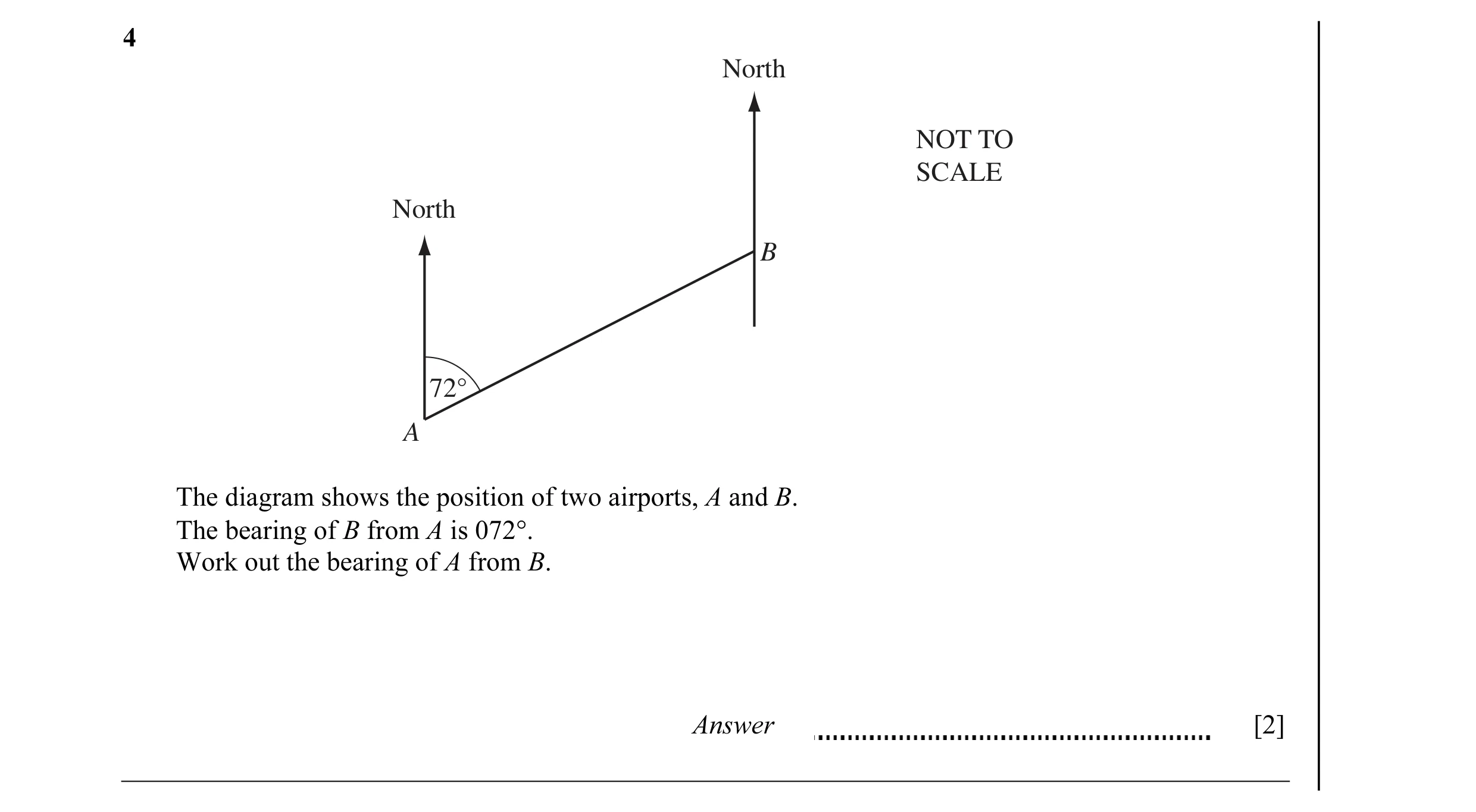 Question 15: North NOT TO SCALE North B 72° A The diagram shows the position of two airports, A and B. The bearing of B from A is 072°. Work out the bea…