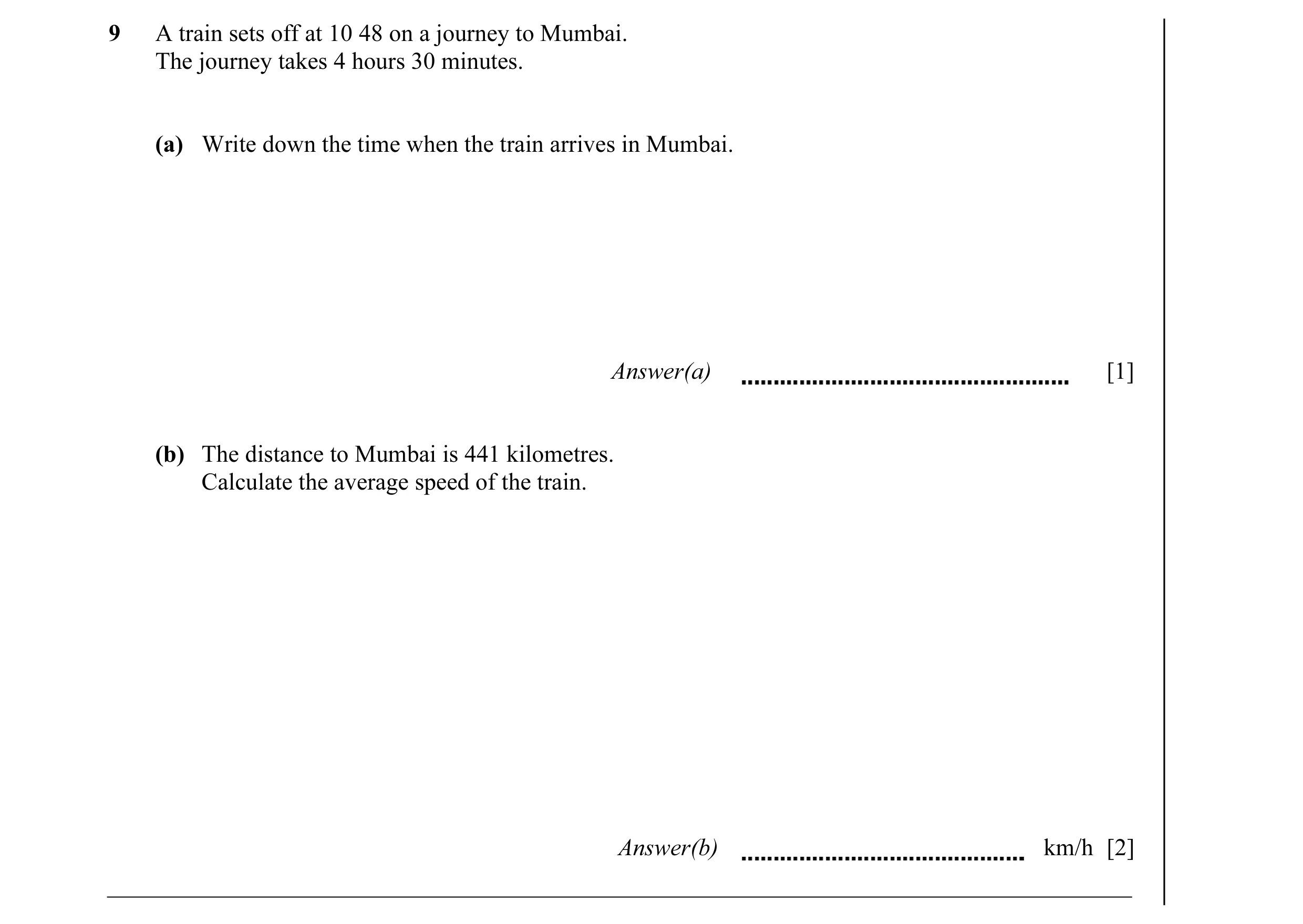 Question 7: A train sets off at 10 48 on a journey to Mumbai. The journey takes 4 hours 30 minutes. (a) Write down the time when the train arrives in M…