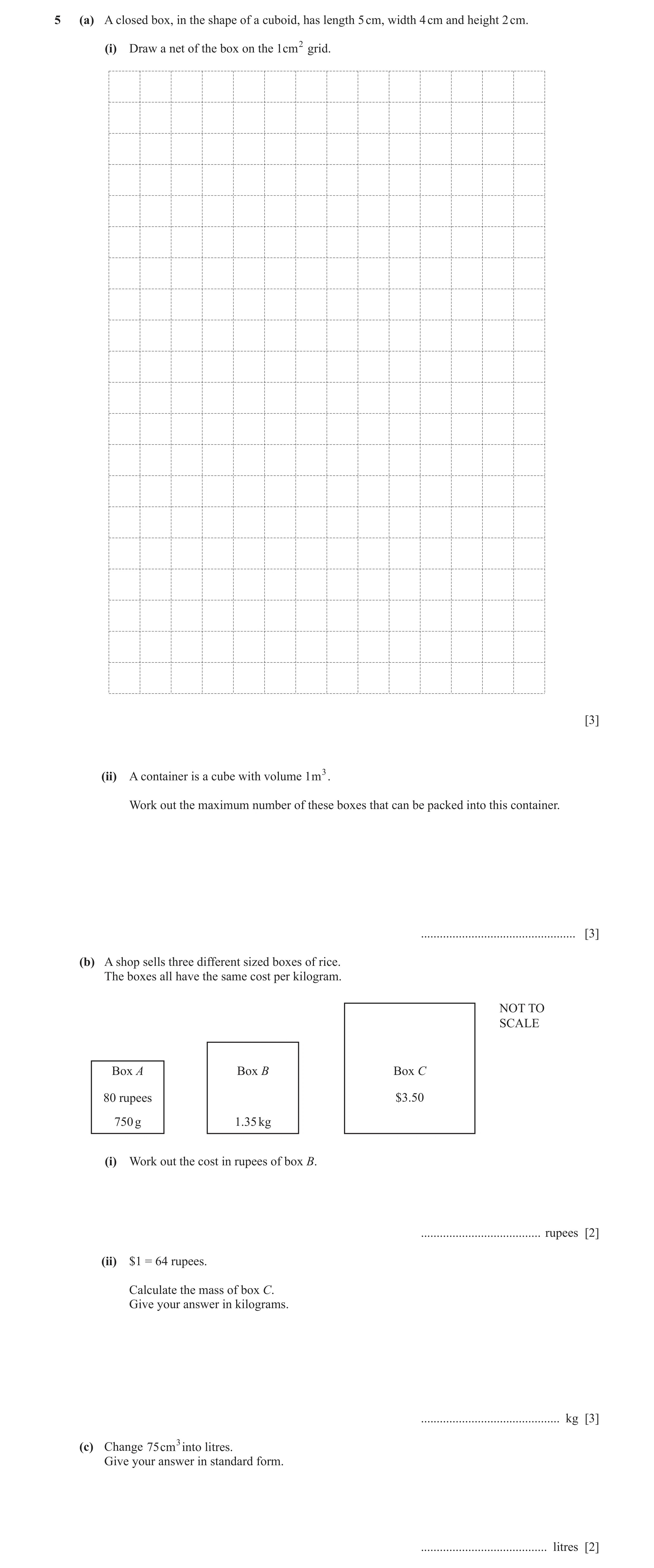 Question 32: (a) A closed box, in the shape of a cuboid, has length 5 cm, width 4 cm and height 2 cm. (i) Draw a net of the box on the 1cm2 grid. [3] (i…