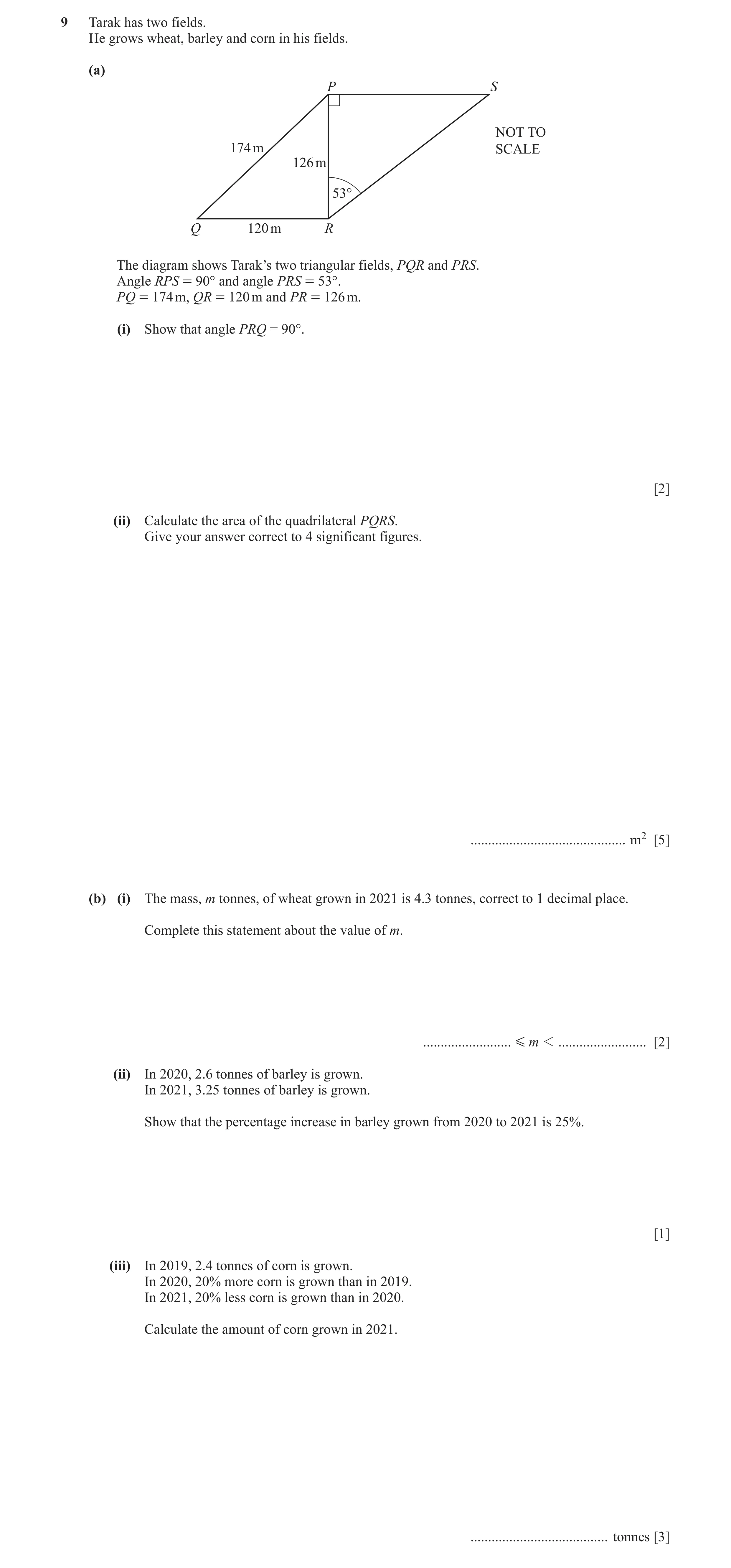 Question 29: Tarak has two fields. He grows wheat, barley and corn in his fields. (a) P S NOT TO 174 m SCALE 126 m 53° Q 120 m R The diagram shows Tarak…