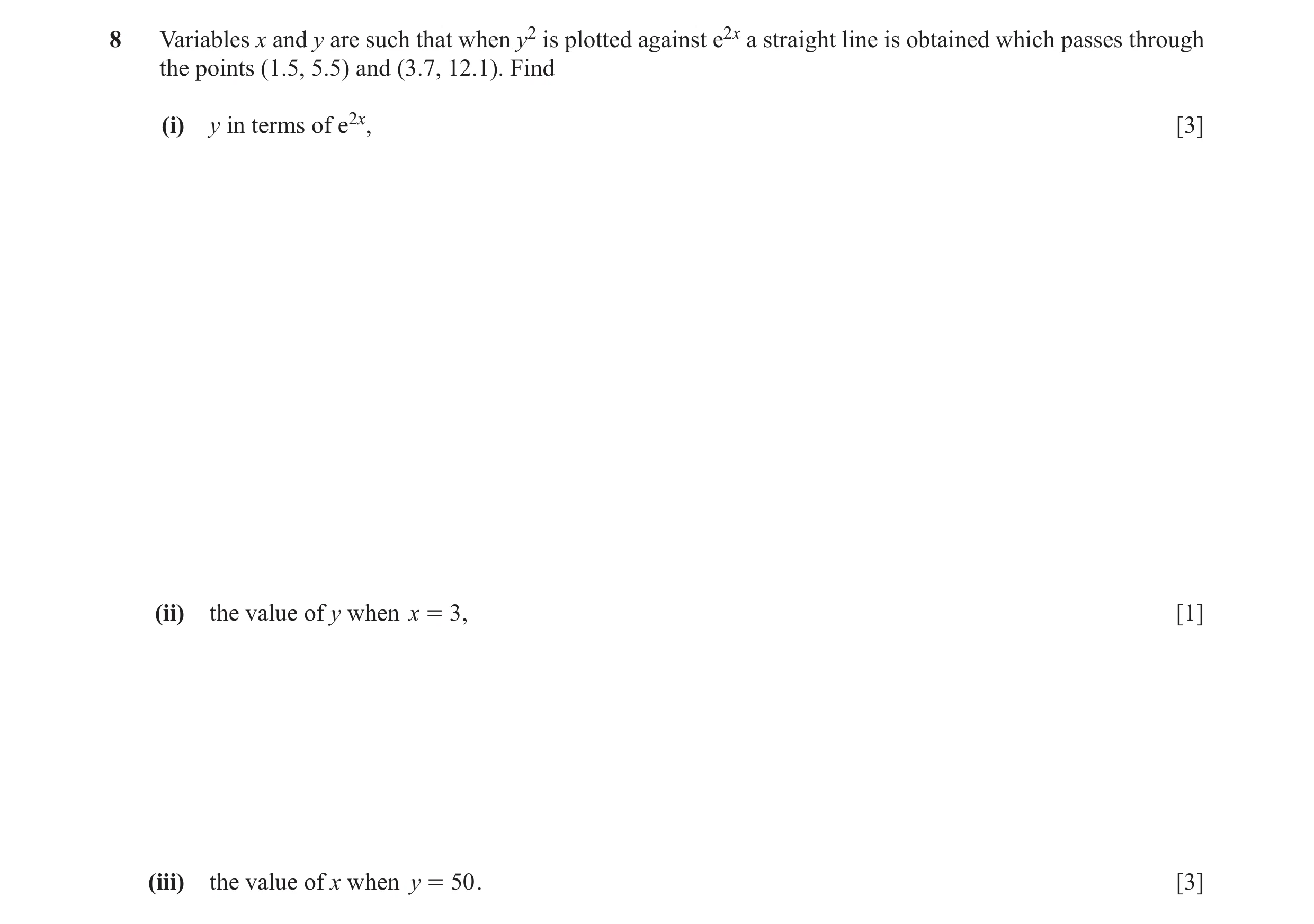 Question 5: Variables x and y are such that when y2 is plotted against e2x a straight line is obtained which passes through the points (1.5, 5.5) and (…