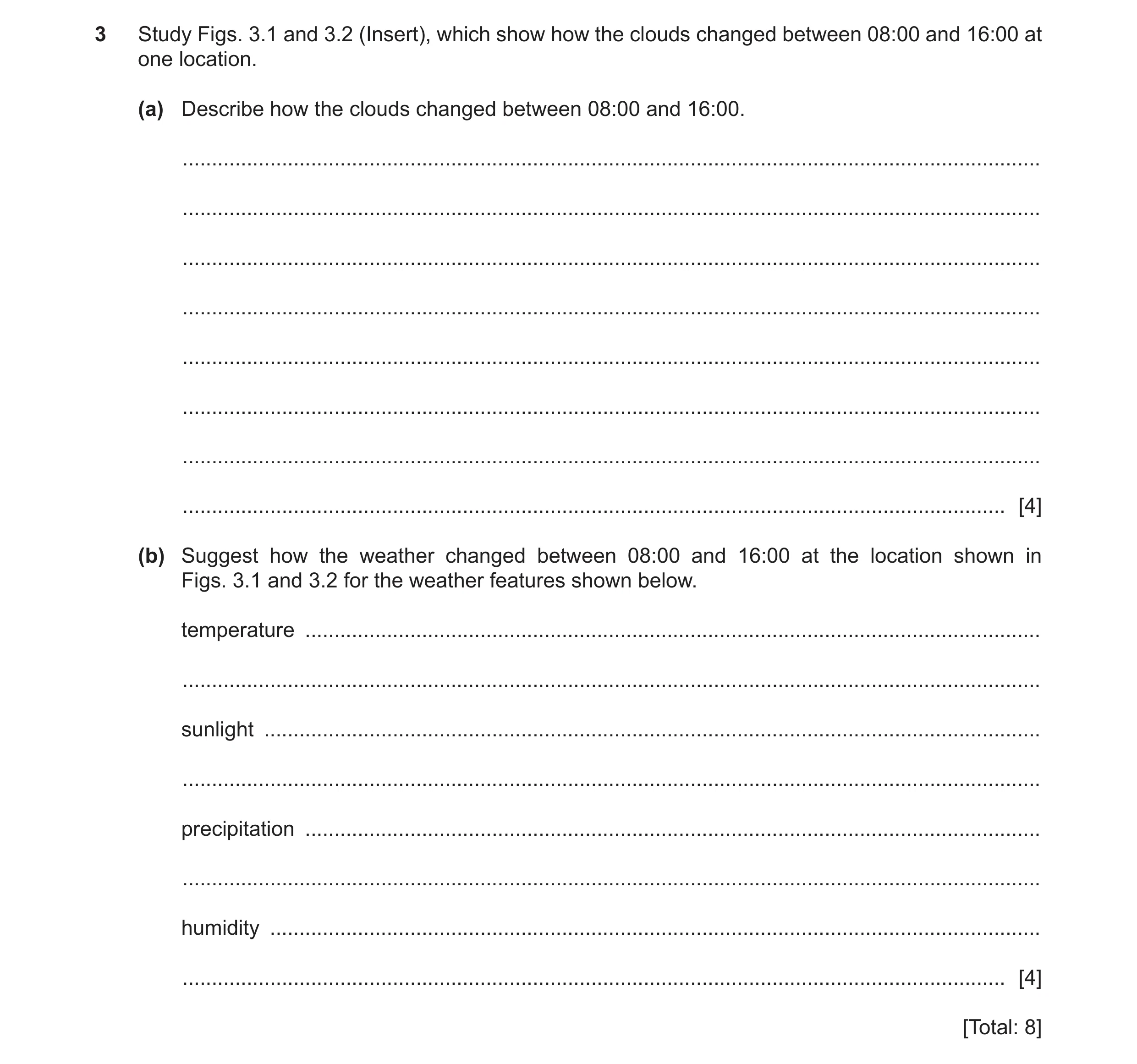 Question 18: Study Figs. 3.1 and 3.2 (Insert), which show how the clouds changed between 08:00 and 16:00 at one location. (a) Describe how the clouds ch…