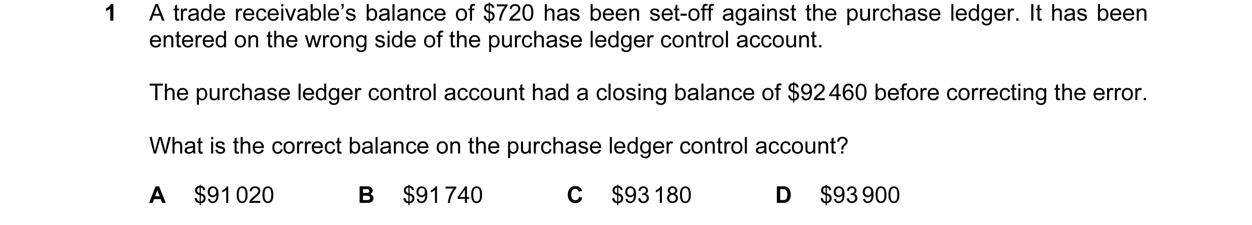 Question 7: A trade receivable’s balance of $720 has been set-off against the purchase ledger. It has been entered on the wrong side of the purchase le…