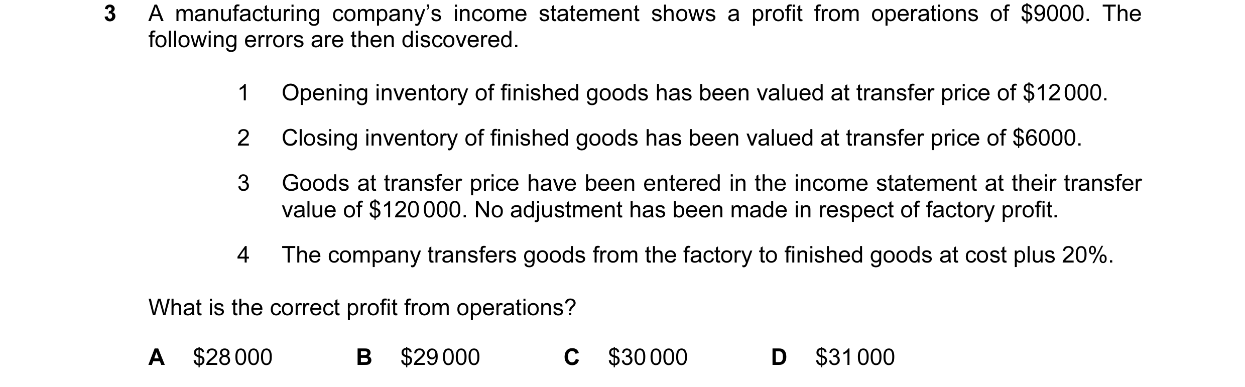 Question 44: A manufacturing company’s income statement shows a profit from operations of $9000. The following errors are then discovered. 1 Opening inv…