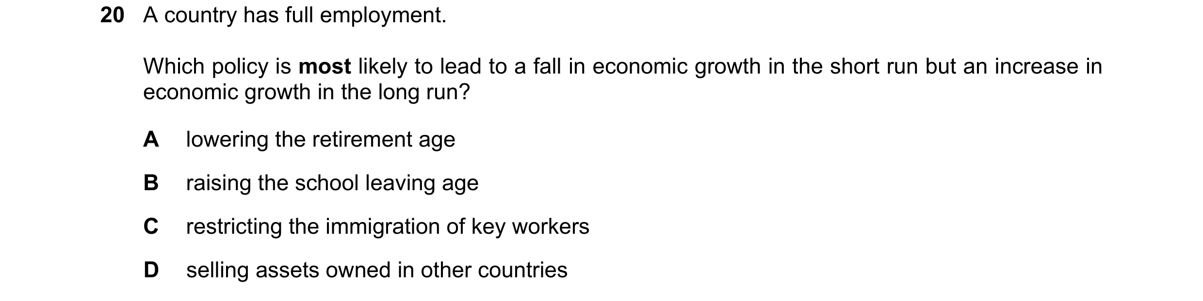 Question 109: A country has full employment. Which policy is most likely to lead to a fall in economic growth in the short run but an increase in economi…