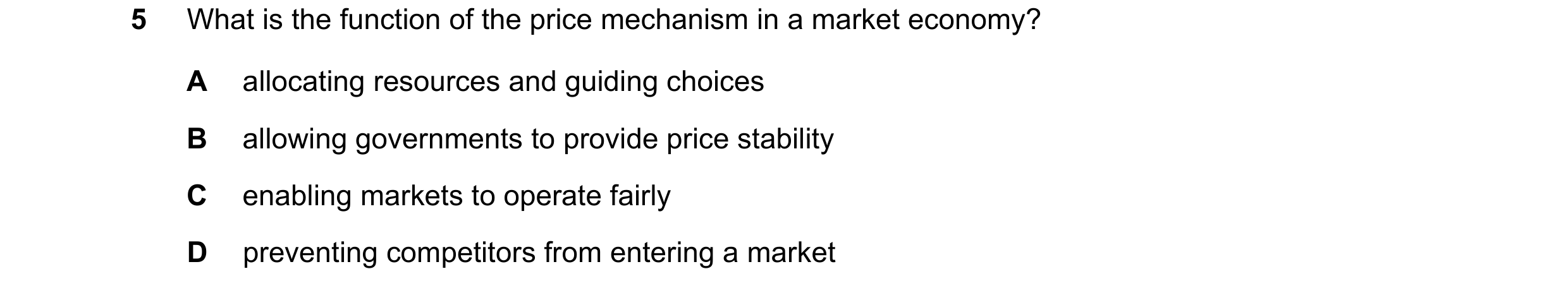 Question 12: What is the function of the price mechanism in a market economy? A allocating resources and guiding choices B allowing governments to provi…