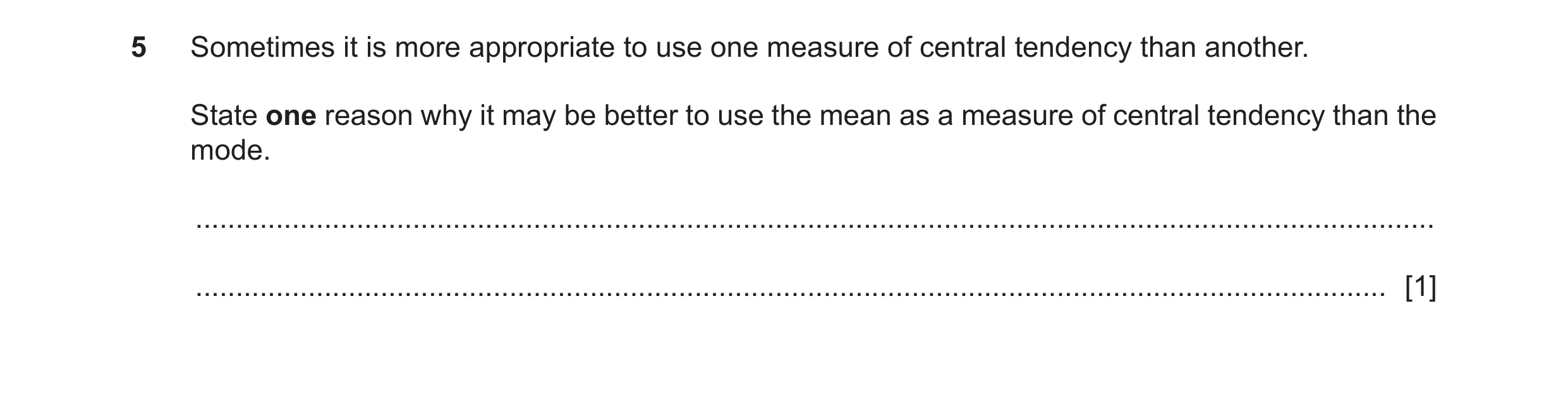Question 86: Sometimes it is more appropriate to use one measure of central tendency than another. State one reason why it may be better to use the mean…