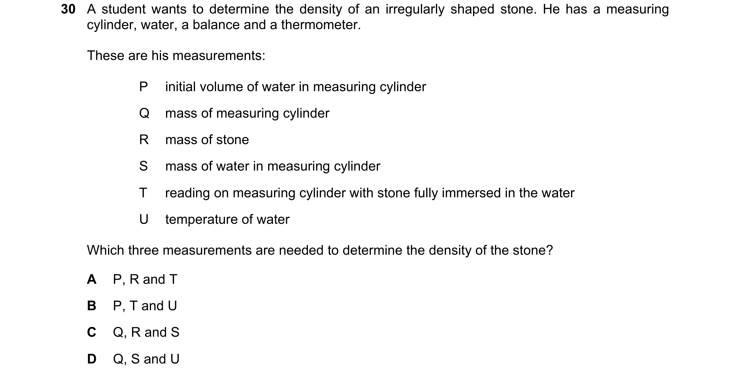 Question 10: A student wants to determine the density of an irregularly shaped stone. He has a measuring cylinder, water, a balance and a thermometer. T…