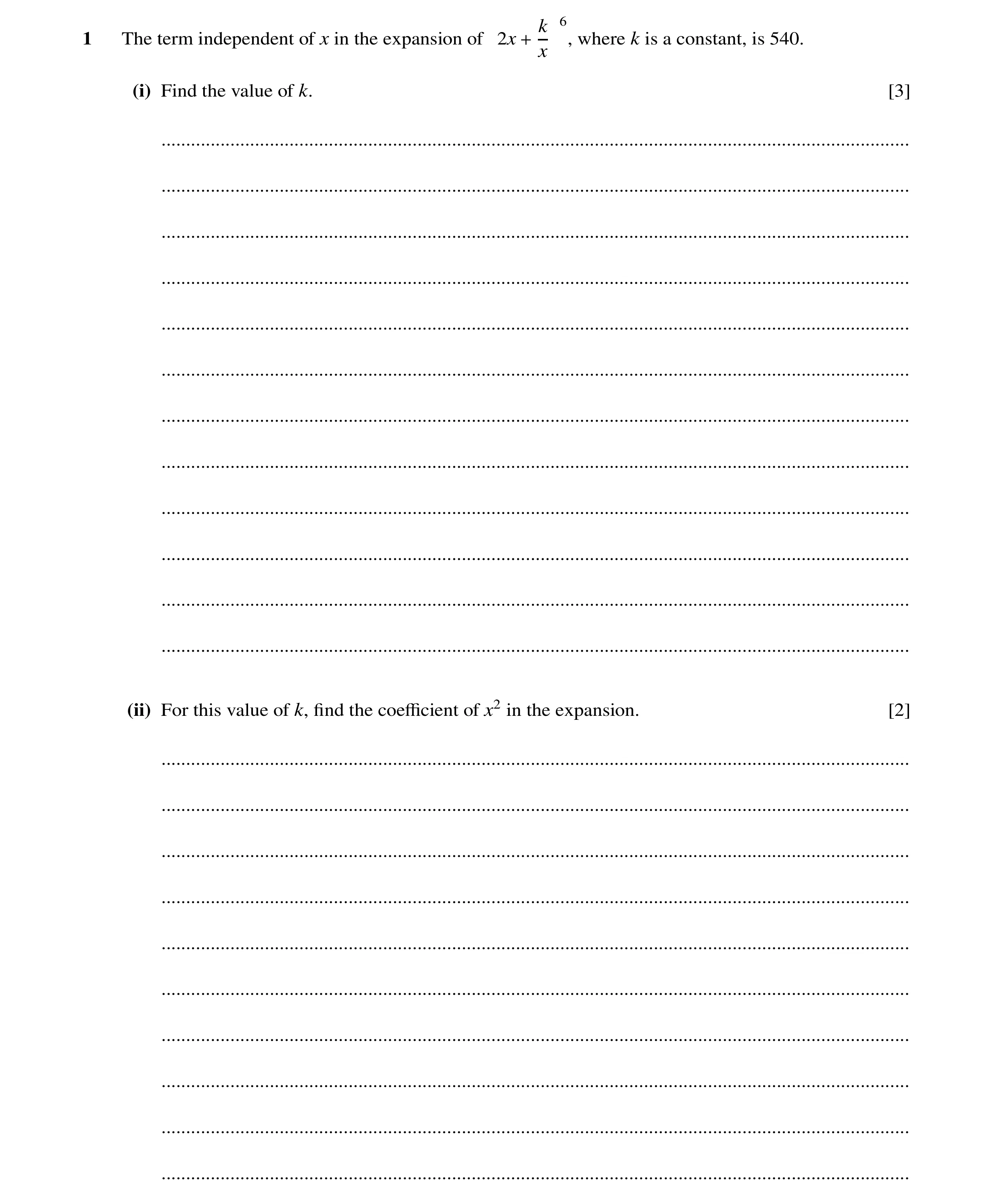 Question 59: k 6 1 The term independent of x in the expansion of 2x + , where k is a constant, is 540. x (i) Find the value of k. [3] ..................…