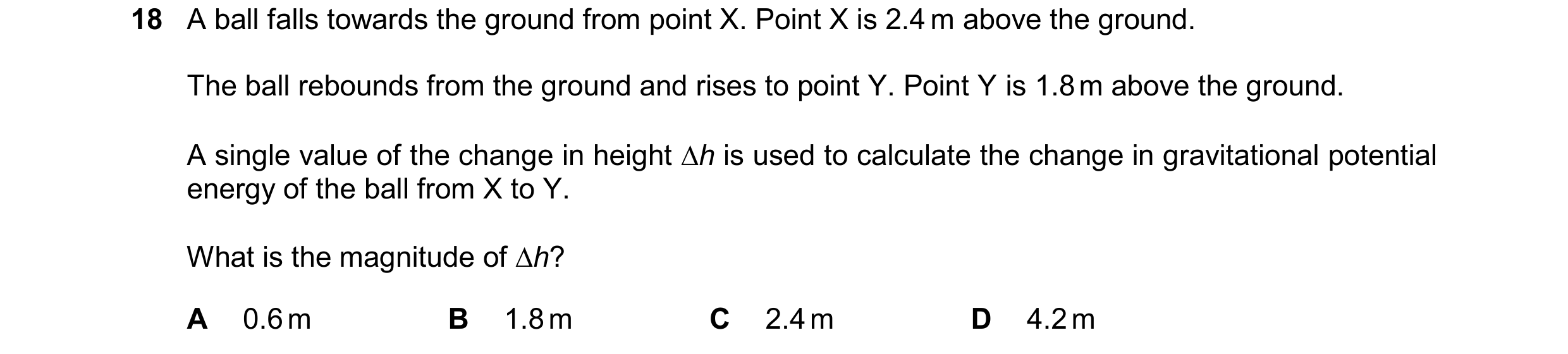 Question 172: A ball falls towards the ground from point X. Point X is 2.4 m above the ground. The ball rebounds from the ground and rises to point Y. Po…