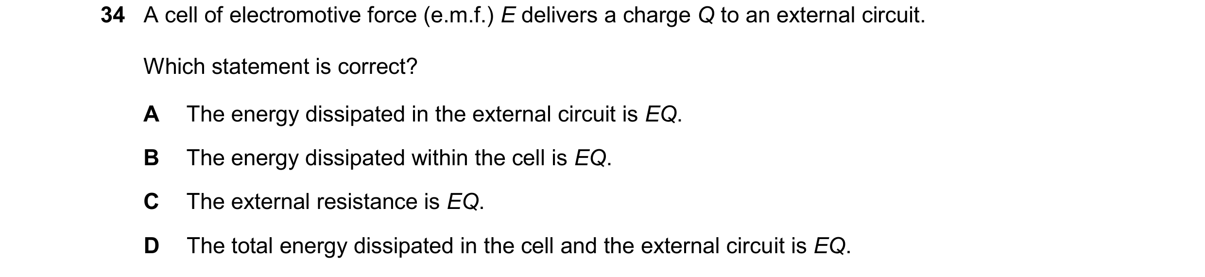 Question 179: A cell of electromotive force (e.m.f.) E delivers a charge Q to an external circuit. Which statement is correct? A The energy dissipated in…