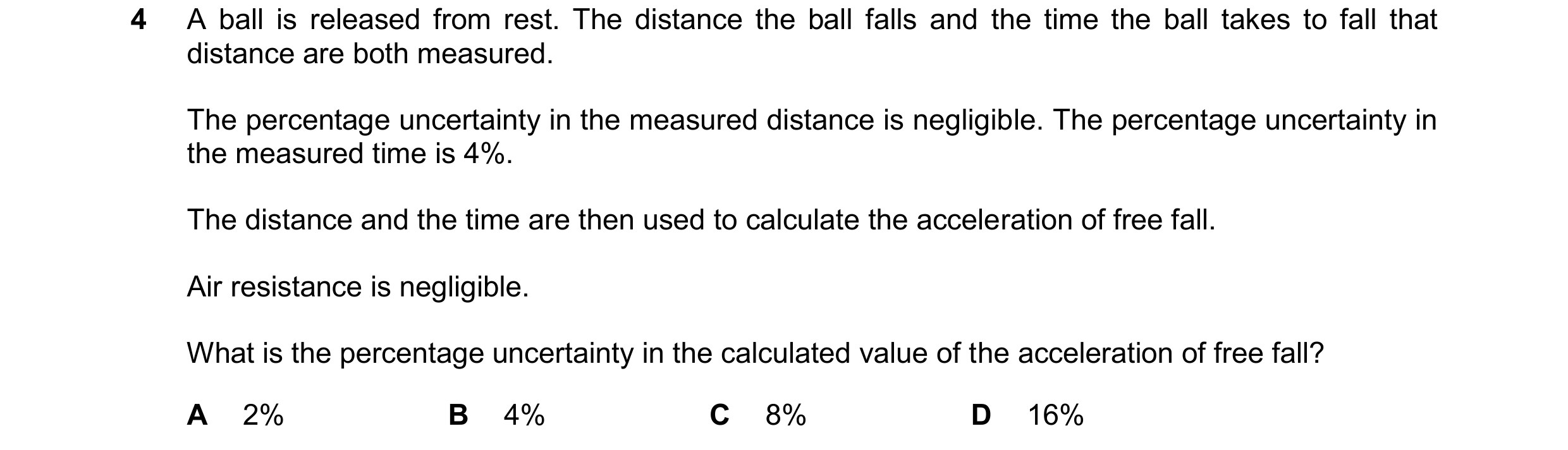 Question 157: A ball is released from rest. The distance the ball falls and the time the ball takes to fall that distance are both measured. The percenta…