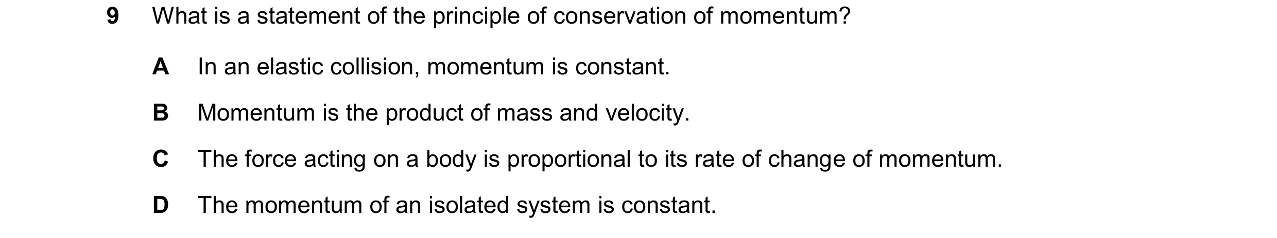 Question 208: What is a statement of the principle of conservation of momentum? A In an elastic collision, momentum is constant. B Momentum is the produc…