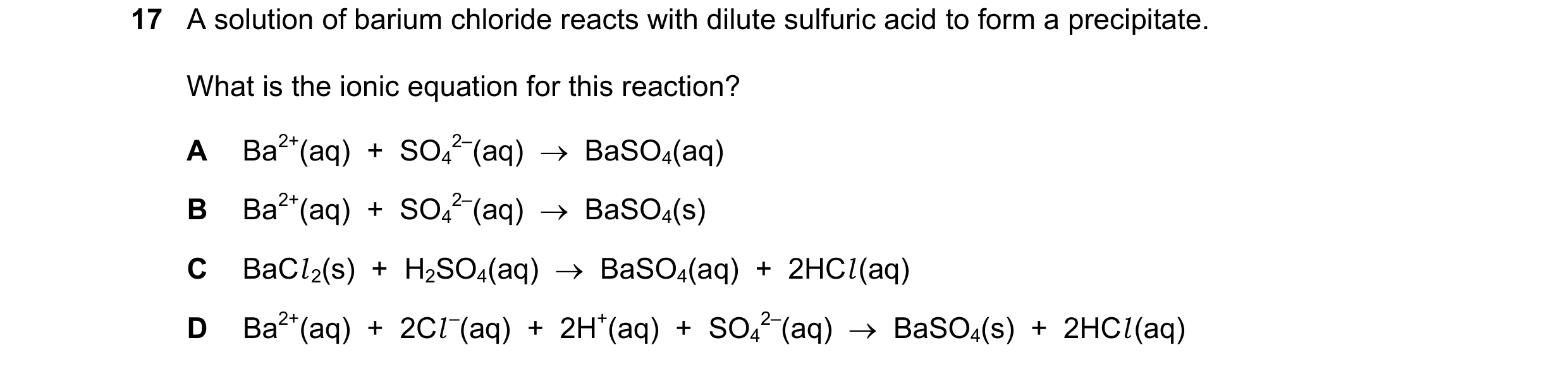 Question 36: A solution of barium chloride reacts with dilute sulfuric acid to form a precipitate. What is the ionic equation for this reaction? A Ba2+(…