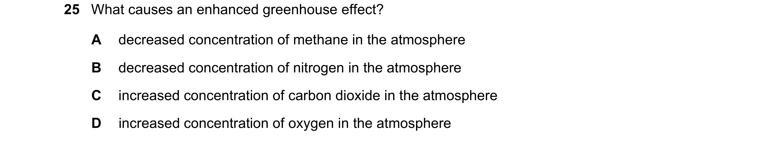Question 40: What causes an enhanced greenhouse effect? A decreased concentration of methane in the atmosphere B decreased concentration of nitrogen in …