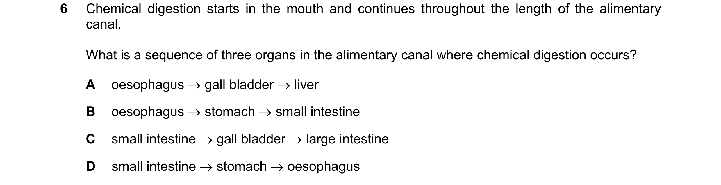 Question 18: Chemical digestion starts in the mouth and continues throughout the length of the alimentary canal. What is a sequence of three organs in t…